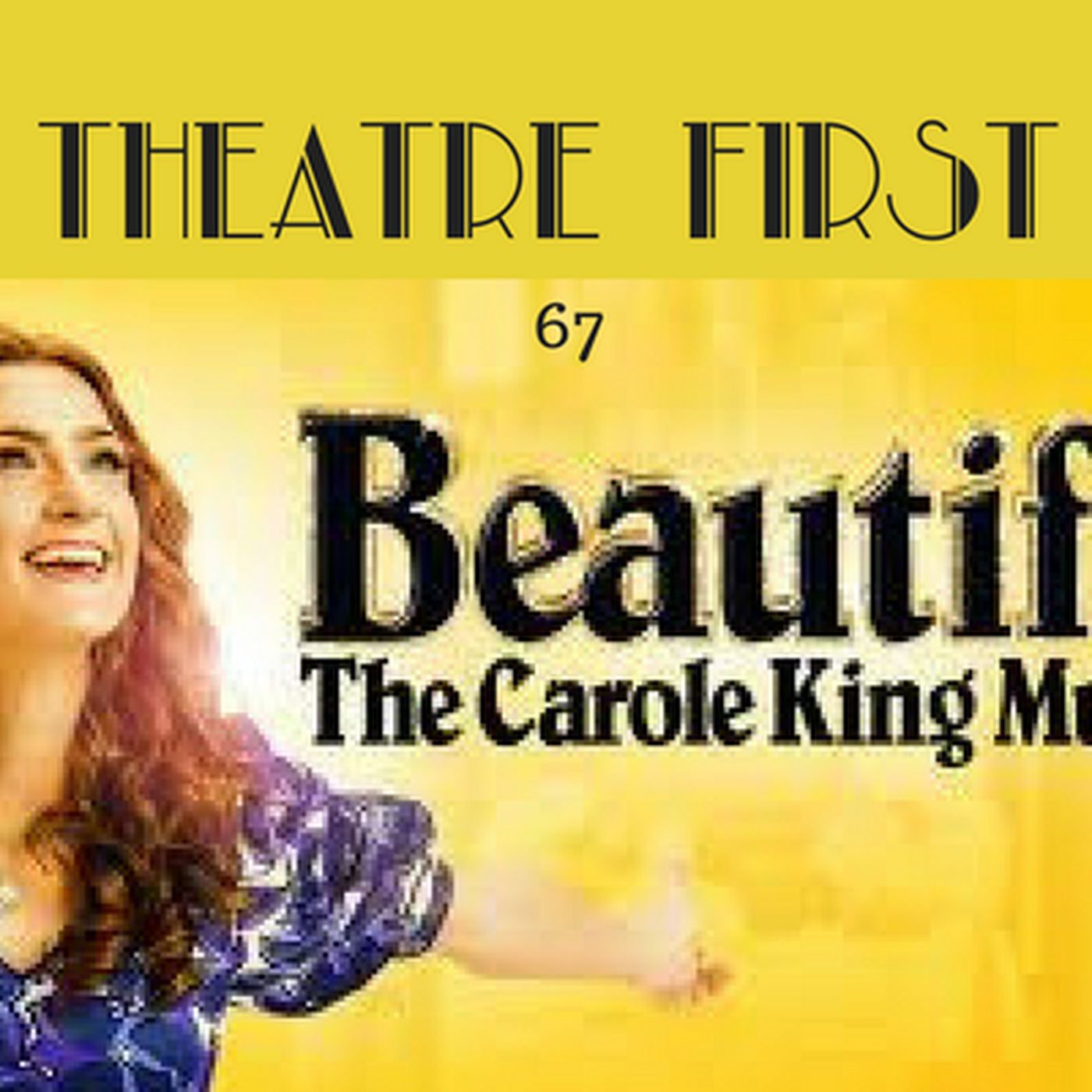 67: Beautiful - The Carol King Musical (Melbourne Production) - Theatre First with Alex First episode artwork