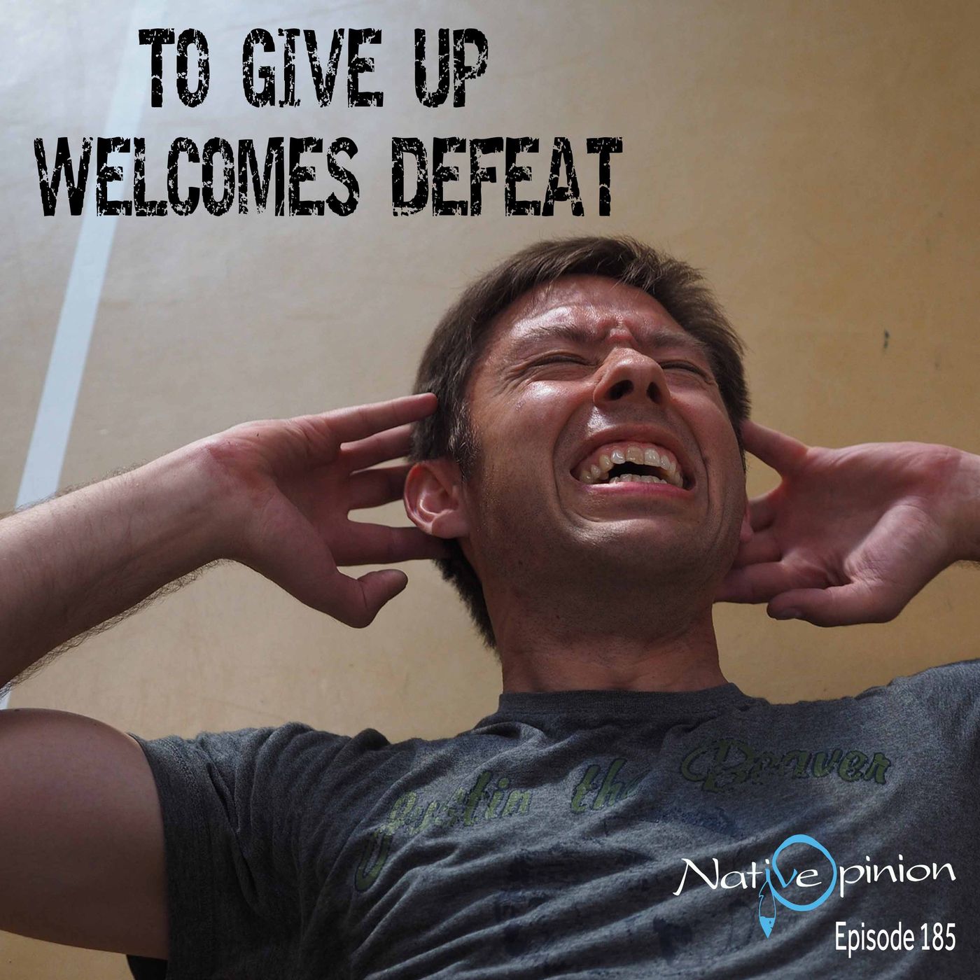 TO GIVE UP WELCOMES DEFEAT - podcast episode cover