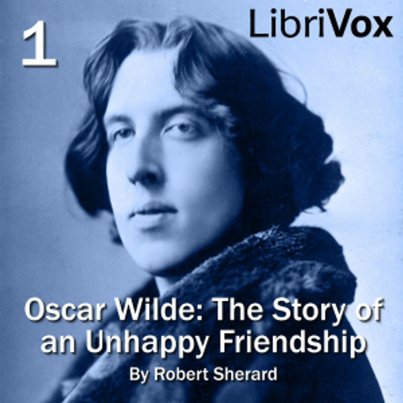Oscar Wilde: The Story of an Unhappy Friendship by Robert Sherard