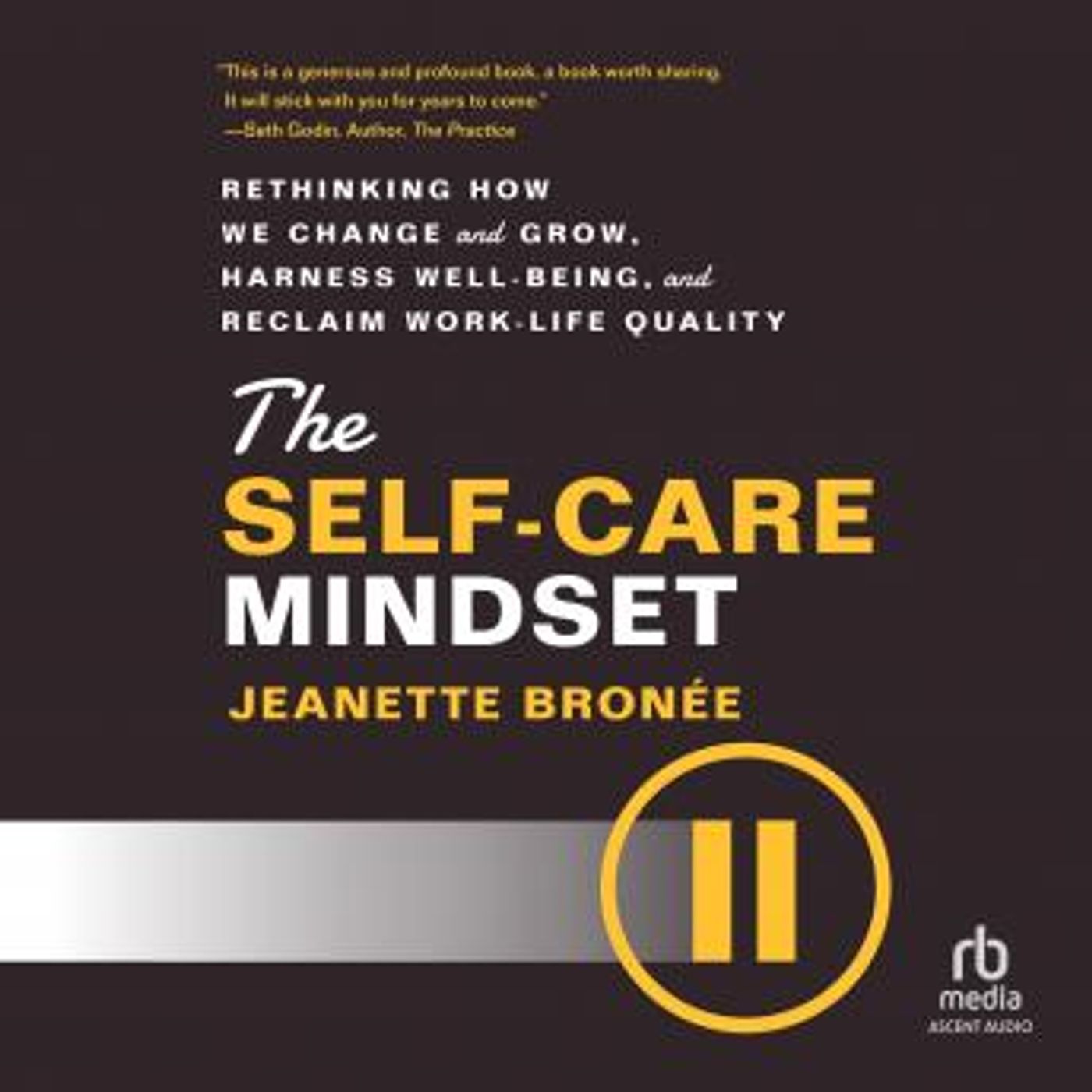 The Self-Care Mindset: Rethinking How We Change and Grow, Harness Well-Being, and Reclaim Work-Life Quality by Jeanette Bronee episode artwork