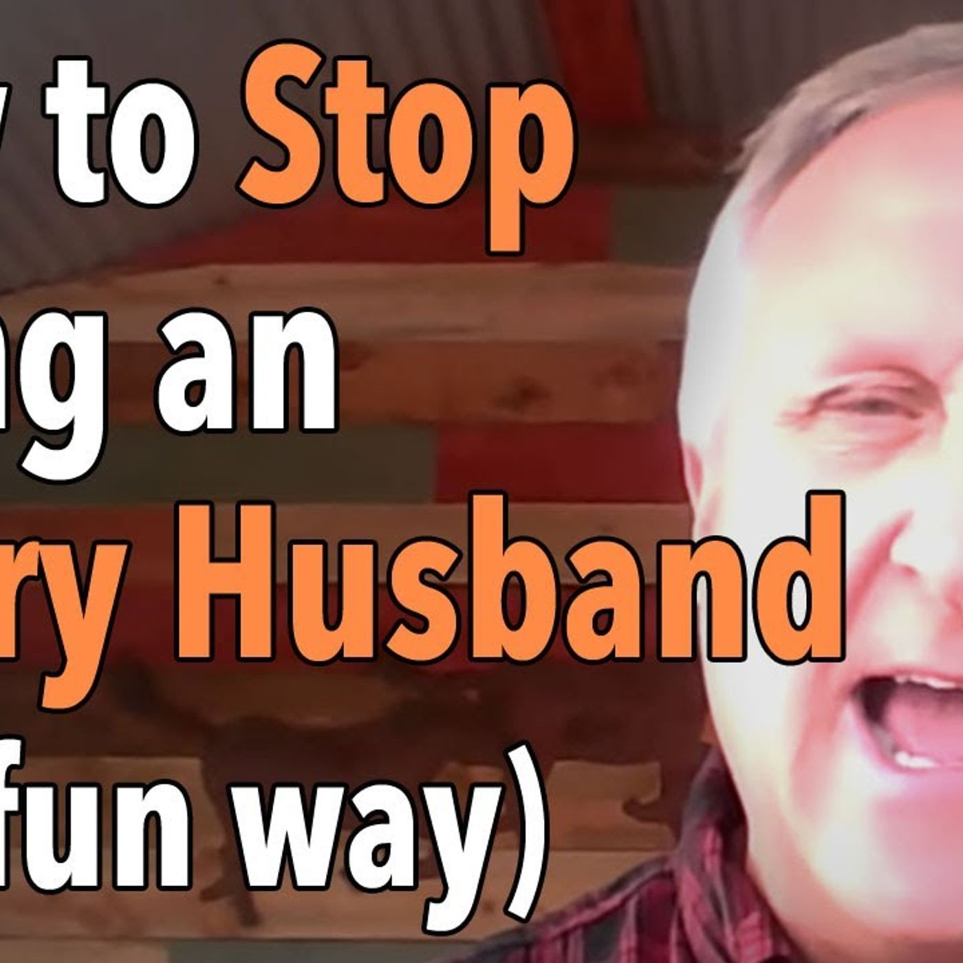 How to Stop Being an Angry Husband (the fun way)