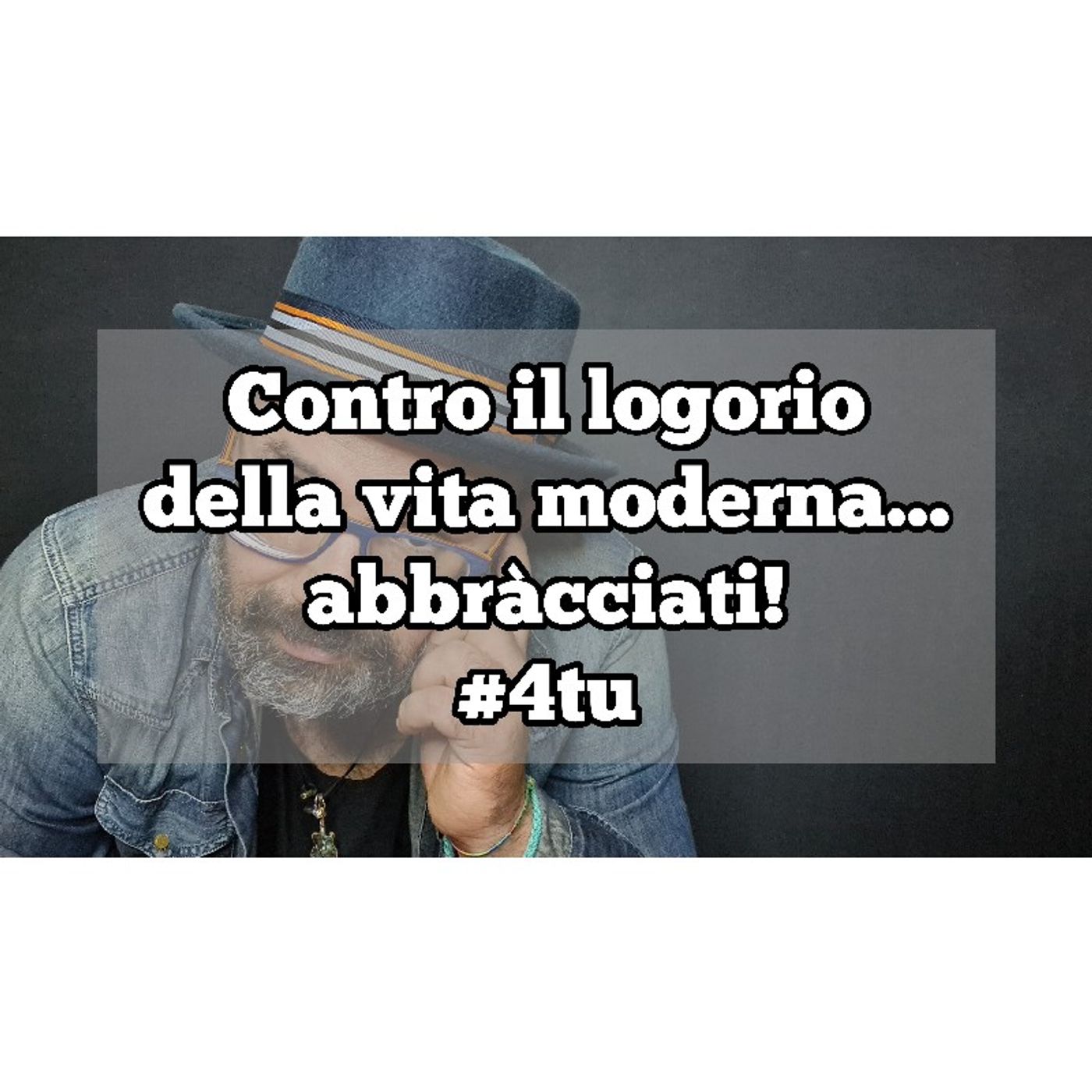 Episodio 1359 - Contro il logorio
della vita moderna...
abbràcciati!
#4tu episode artwork