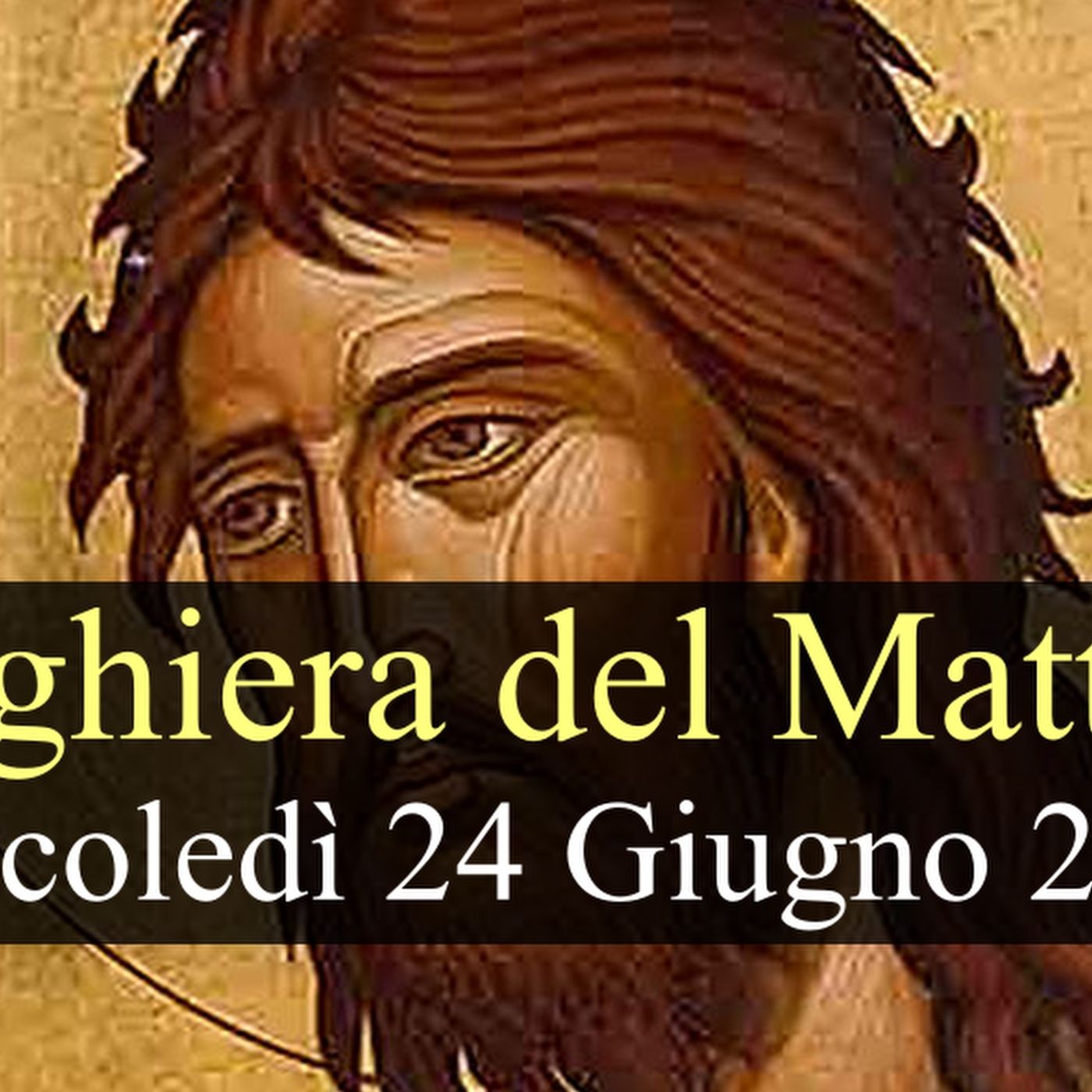 Preghiera del Mattino MERCOLEDI 24 GIUGNO 2026 ❤️ Lodi Mattutine - Solennità Natività di San Giovanni Battista episode artwork