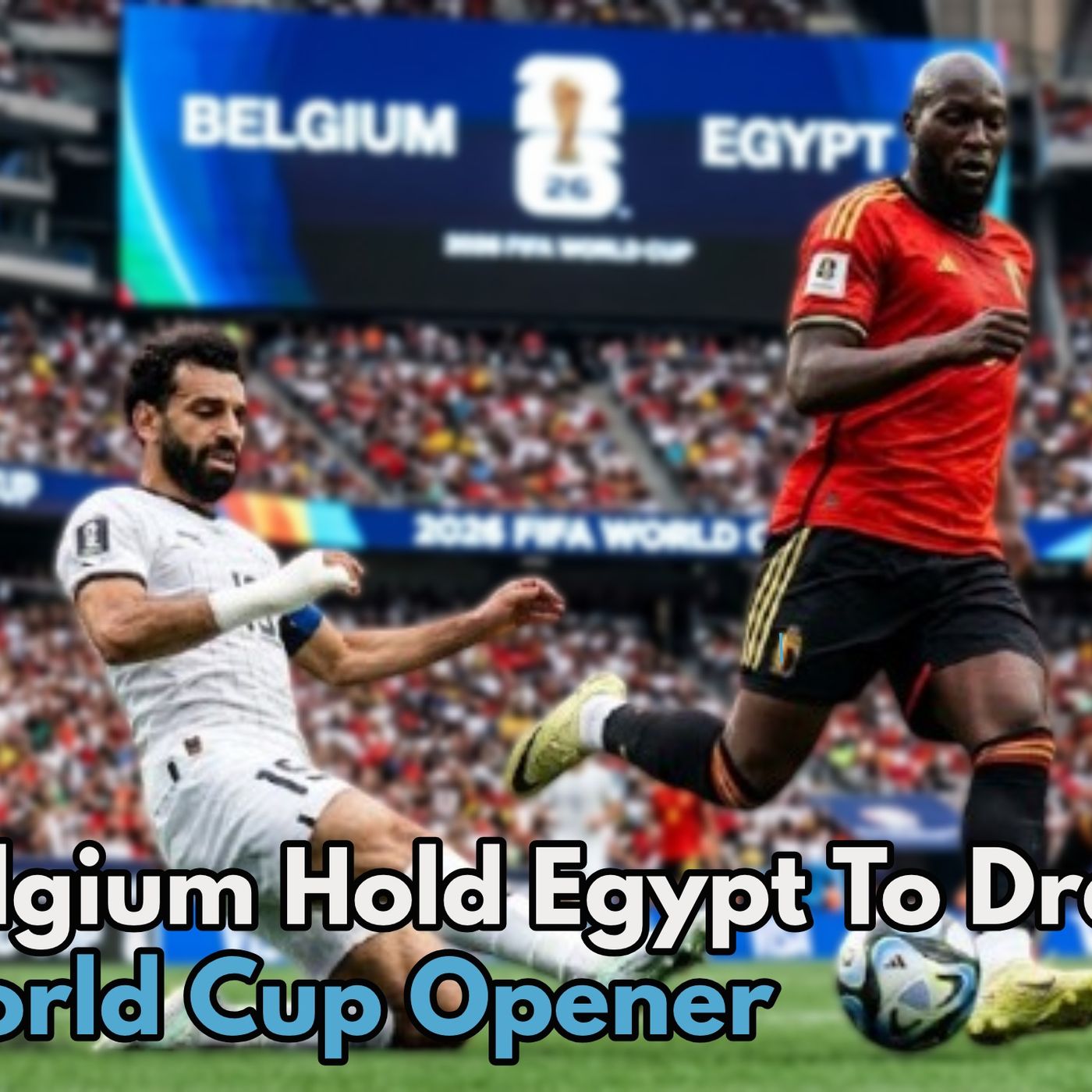 Belgium Hold Egypt To Draw In World Cup Opener episode artwork