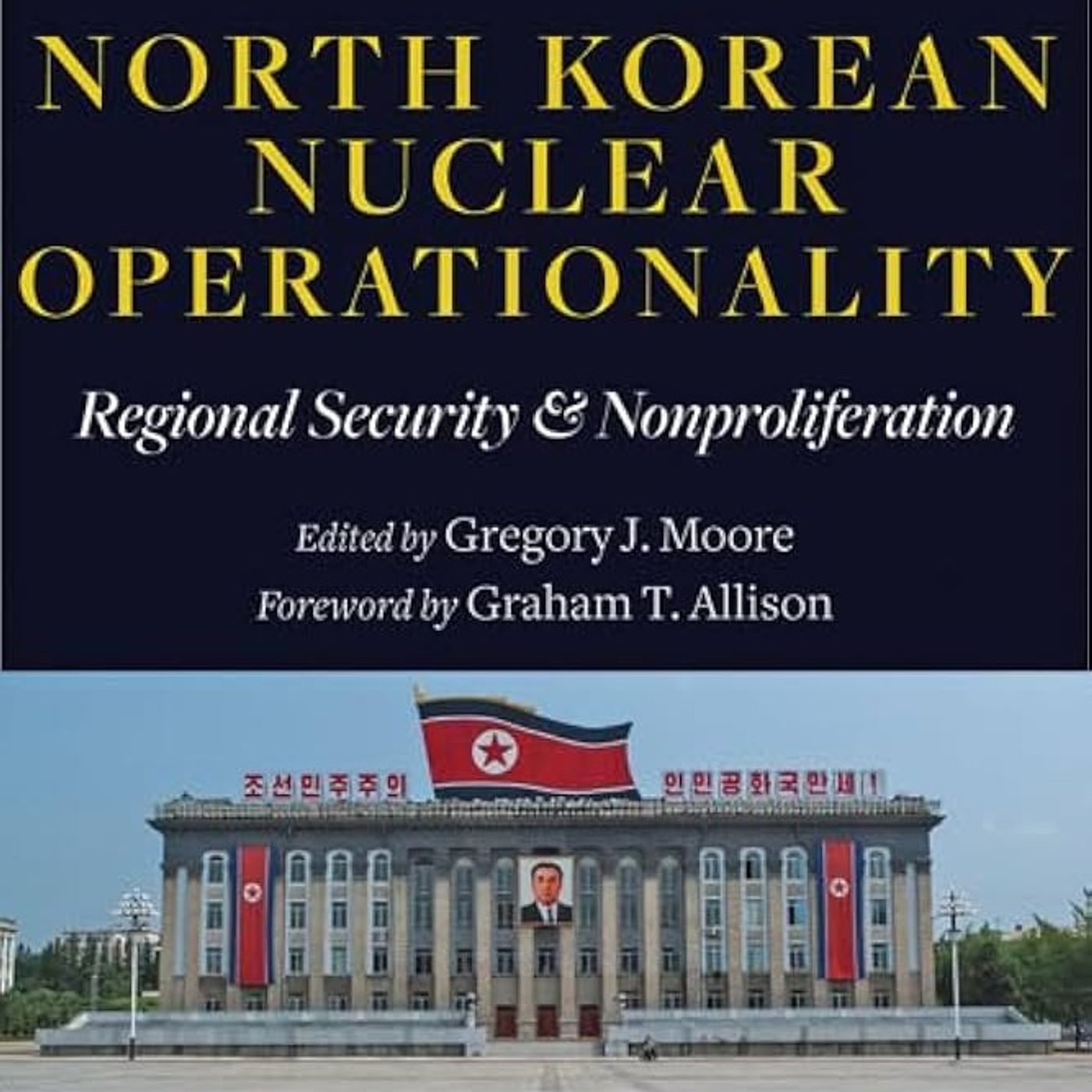 North Korean Nuclear Operationality: Regional Security and Nonproliferation North Korean Nuclear Operationality: Regional Security and Nonproliferation