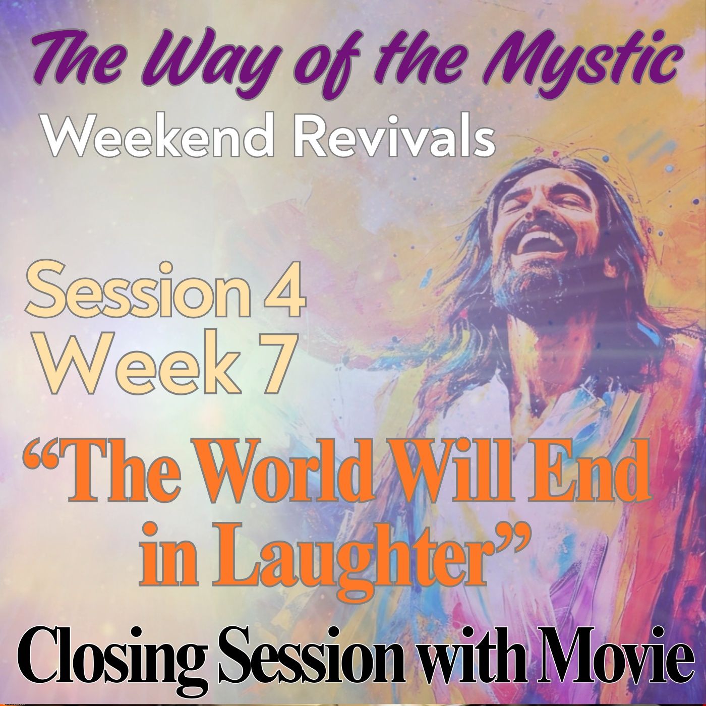 Session 4, Week 7 - The Way of the Mystic -  “The World Will End in Laughter” Closing Session with David, Urpi and Marina