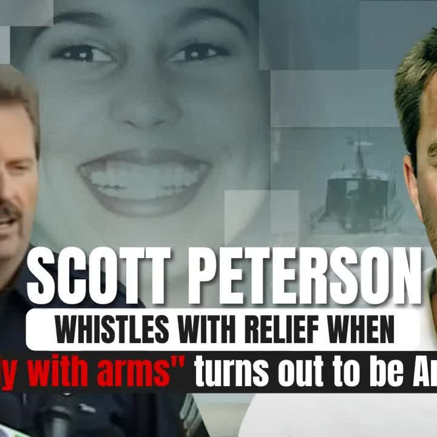 SCOTT PETERSON Whistles With Relief When Body with arms turns out to be Anchor episode artwork
