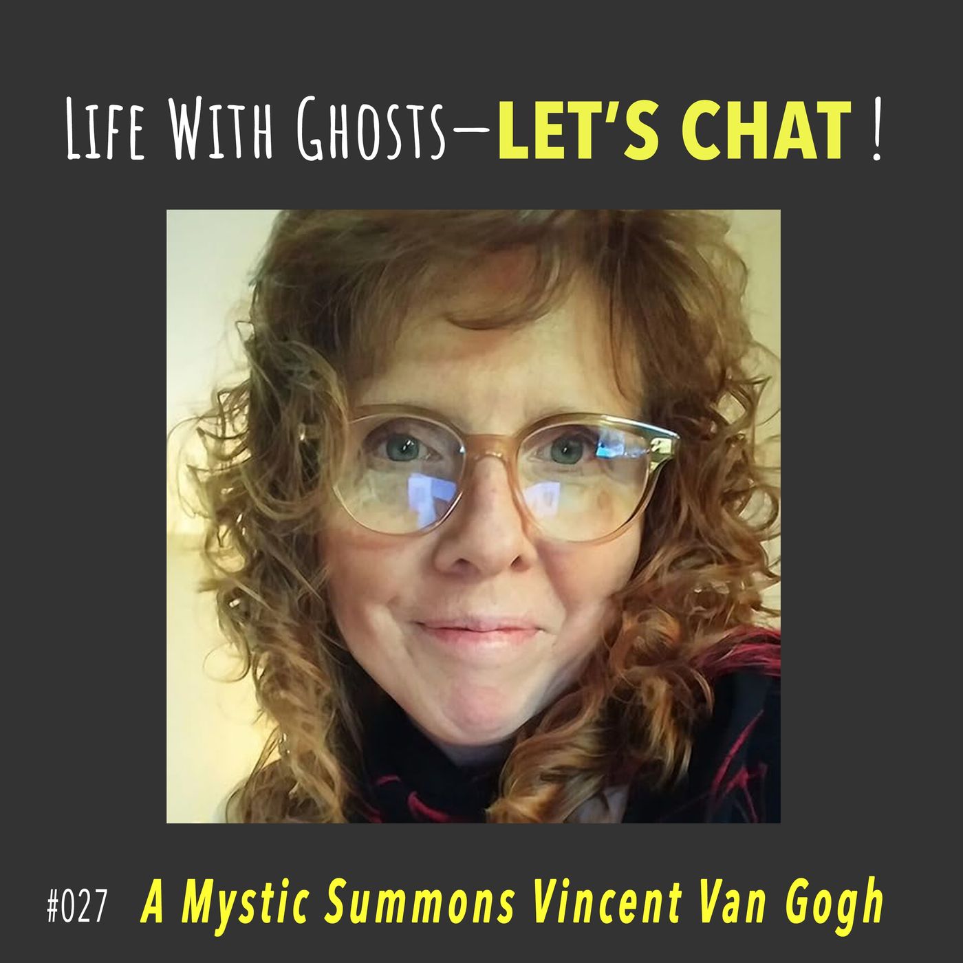 #027  |  Mystic Cheryl Page Summons Vincent Van Gogh