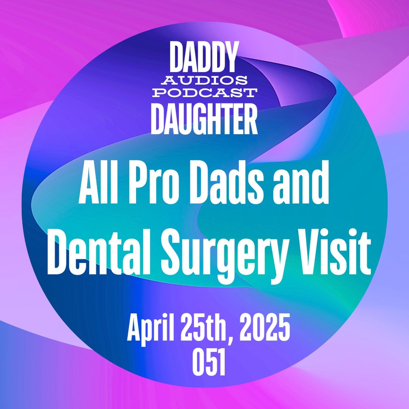 All Pro Dads and Dental Surgery Daddy Daughter Visit 051 episode artwork