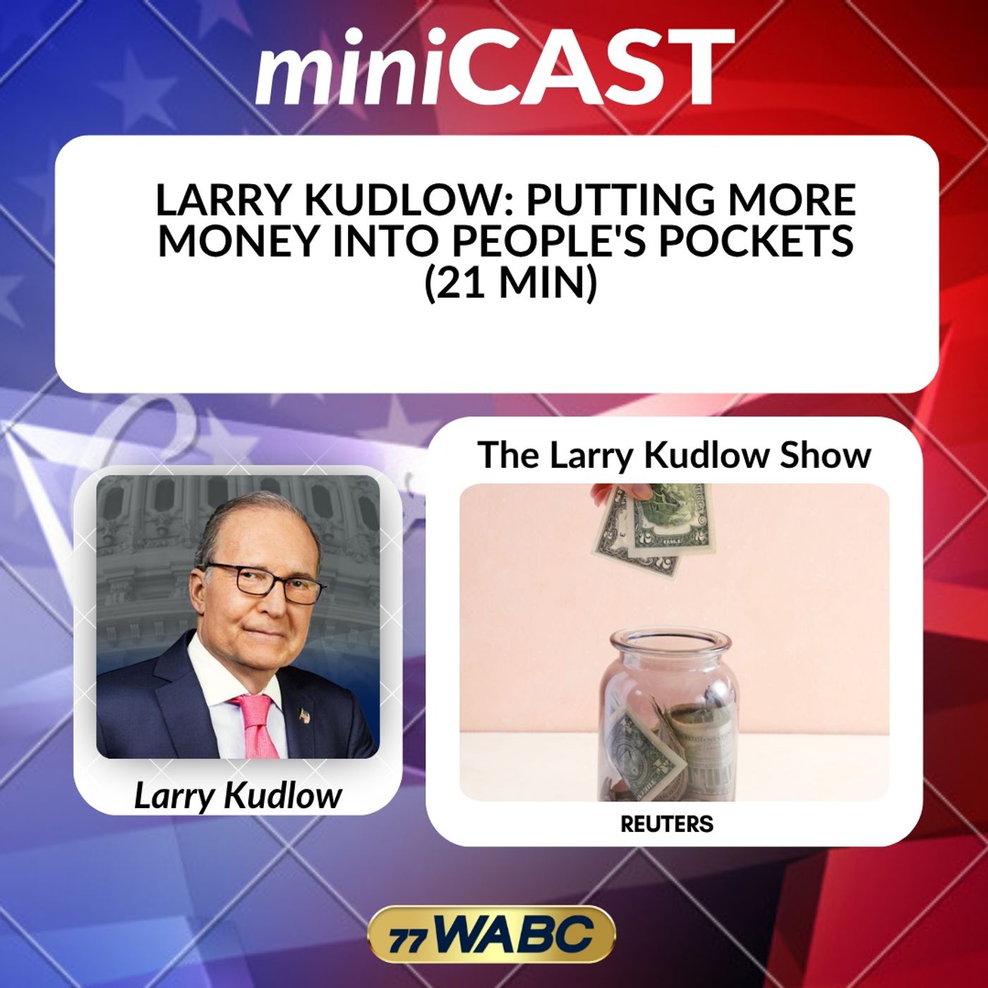 Larry Kudlow: Putting More Money Into People's Pockets (21 Min) episode artwork