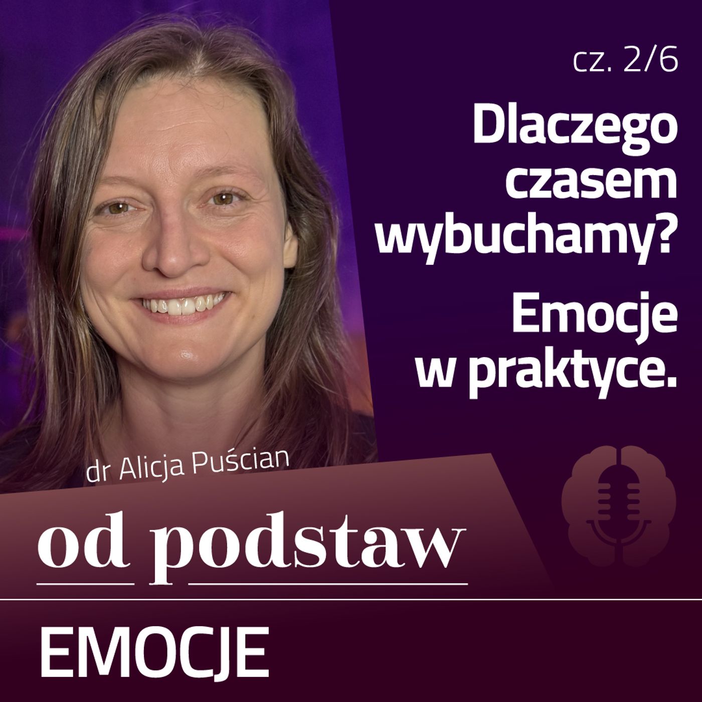Dlaczego czasem wybuchamy? Emocje w praktyce | OD PODSTAW: Emocje | 2/6 | dr Alicja Puścian