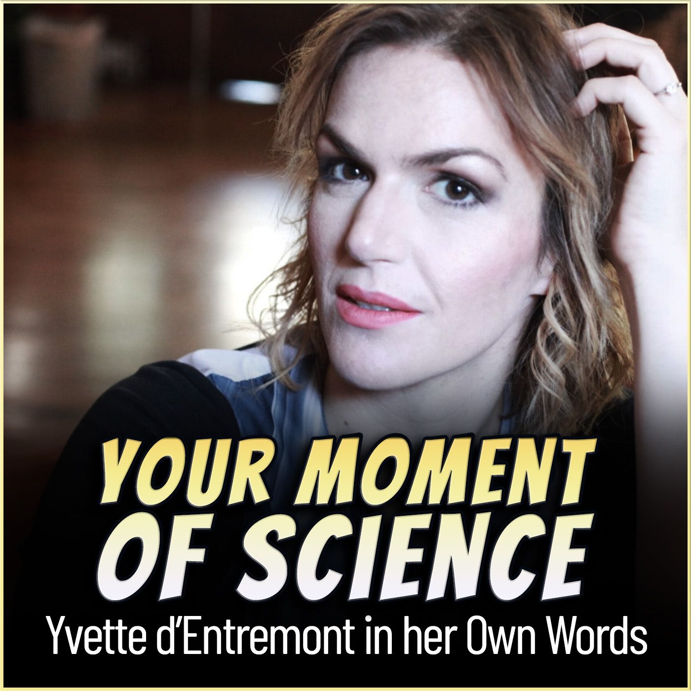 Your Moment of Science: Yvette d’Entremont in her Own Words