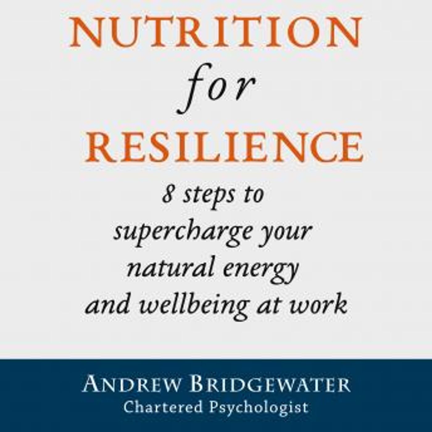 Nutrition for Resilience: 8 steps to supercharge your natural energy & wellbeing at work by Andrew Bridgewater episode artwork