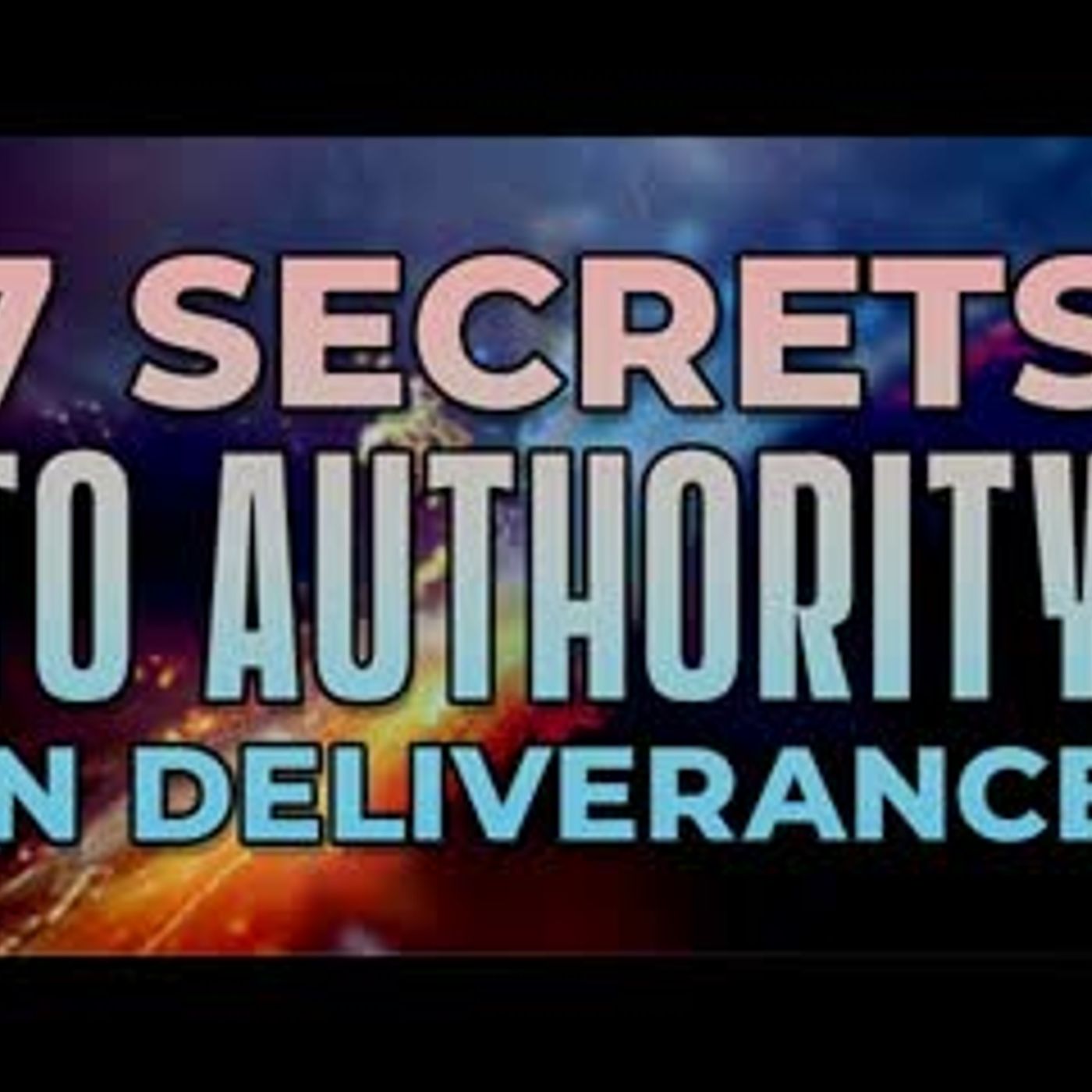 Ep 13 - 7 SECRETS to DELIVERANCE AUTHORITY! Ep 13 - 7 SECRETS to DELIVERANCE AUTHORITY!