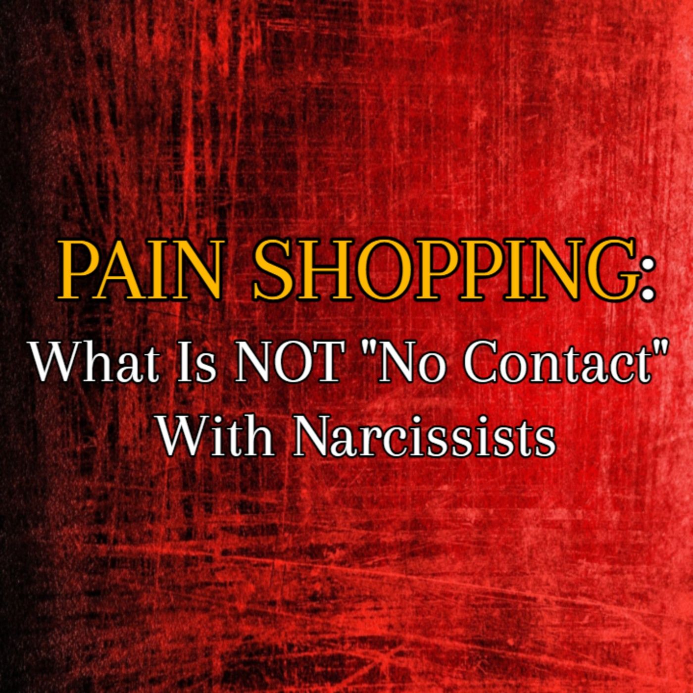 Episode 217: Pain Shopping: What Is NOT "No Contact" With Narcissists episode artwork