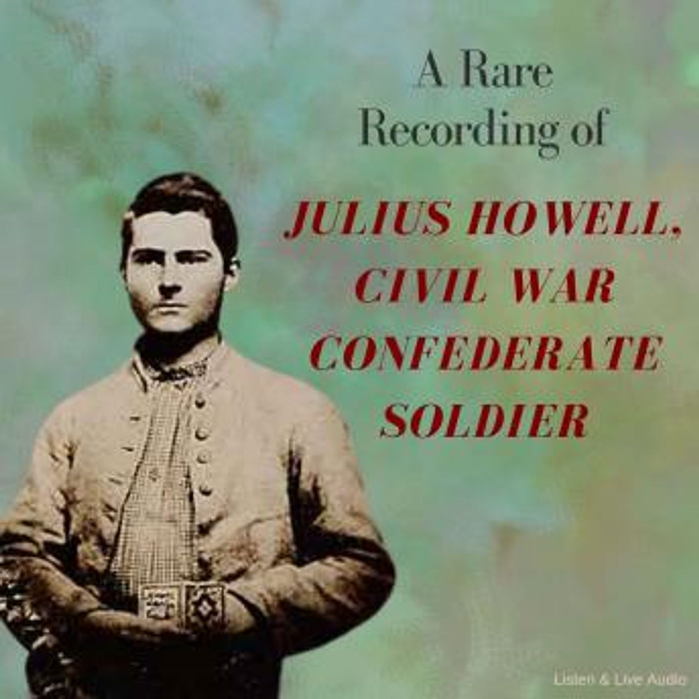 A Rare Recording of Julius Howell, Civil War Confederate Soldier by Julius Howell episode artwork