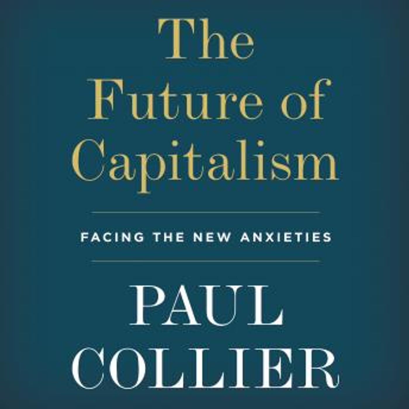 The Future of Capitalism: Facing the New Anxieties by Paul Collier episode artwork