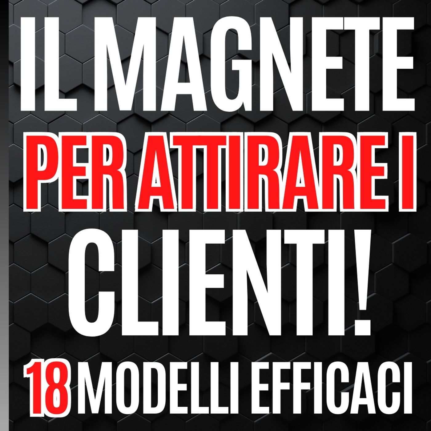 125 - 18 tipi di Magnete per attirare Clienti! - Pillole di Comunicazione per le Aziende episode artwork