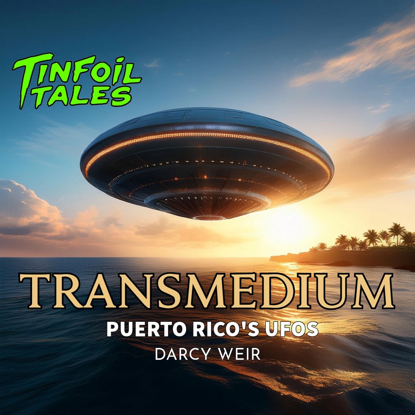 Ep. 154: Transmedium - Puerto Rico's UFO's with Darcy Weir