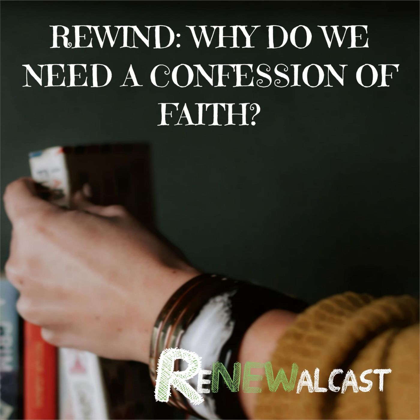REWIND: Why do we need a Confession of Faith? Part 1