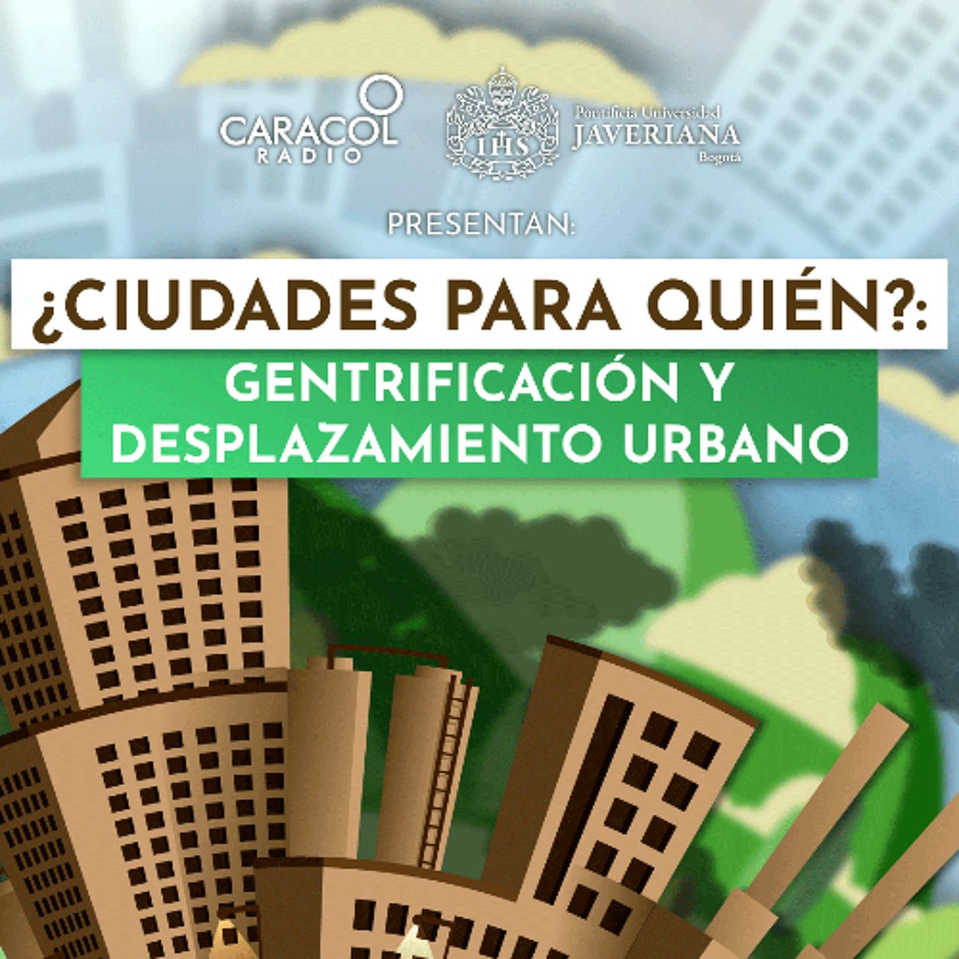 ¿Ciudades para quién?: Gentrificación y desplazamiento urbano | Especiales Caracol Radio-Javeriana episode artwork