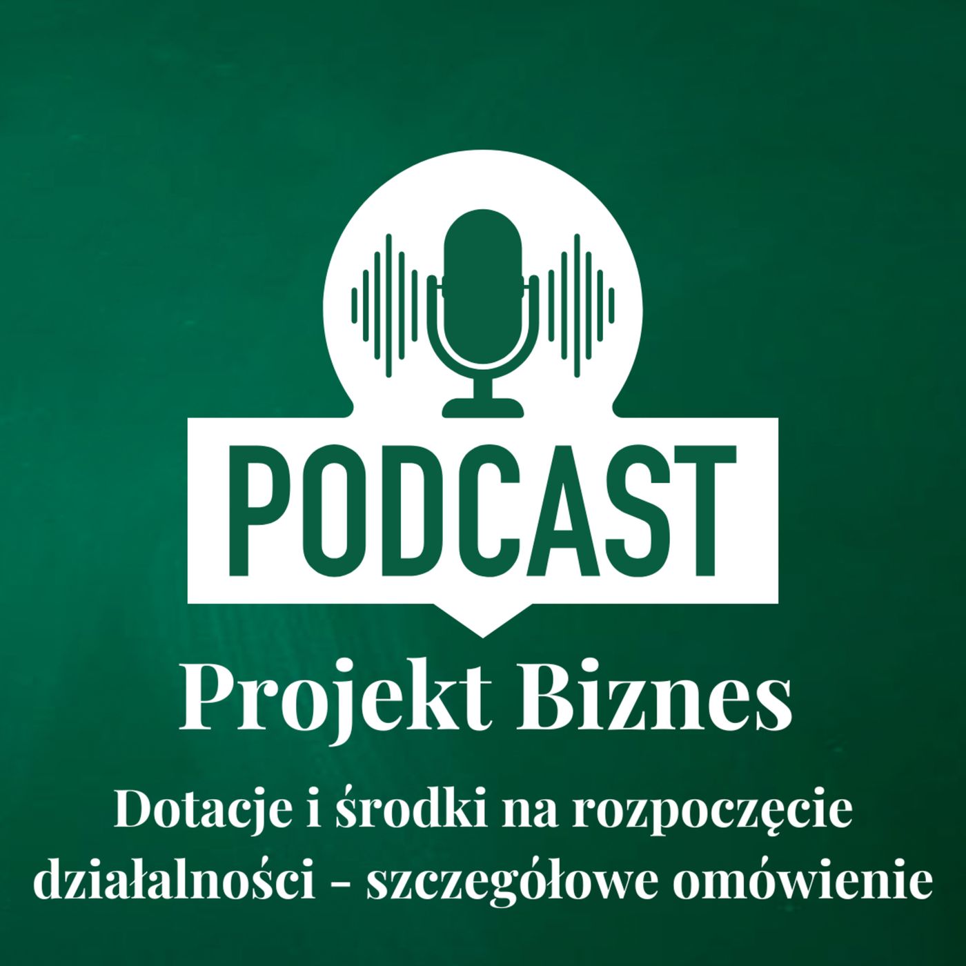 Projekt Biznes, czyli podcast o dotacjach, biznesie, sprzedaży i mentalności przedsiębiorcy