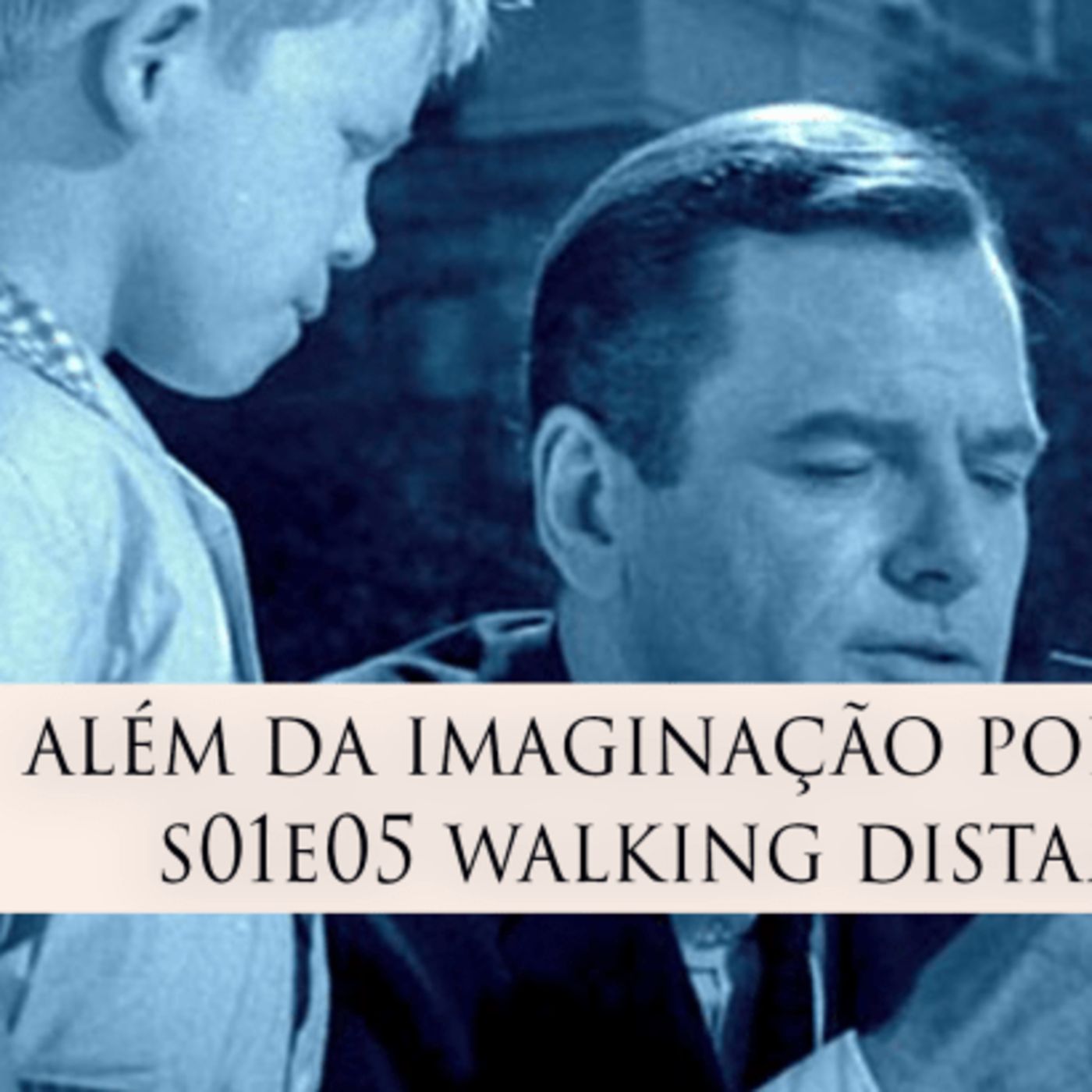 Além da Imaginação Podcast: S01E05 Walking Distance episode artwork
