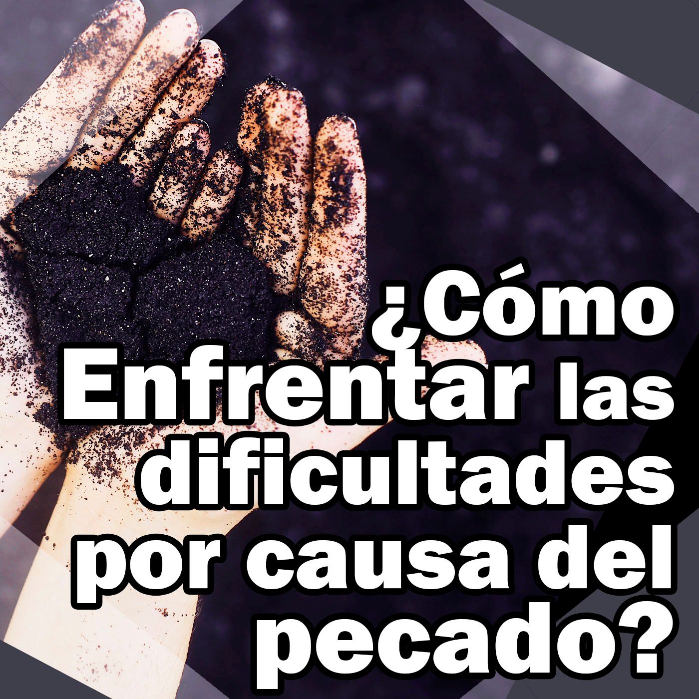 EP.07: ¿Cómo enfrentar las dificultades por causa del pecado? episode artwork