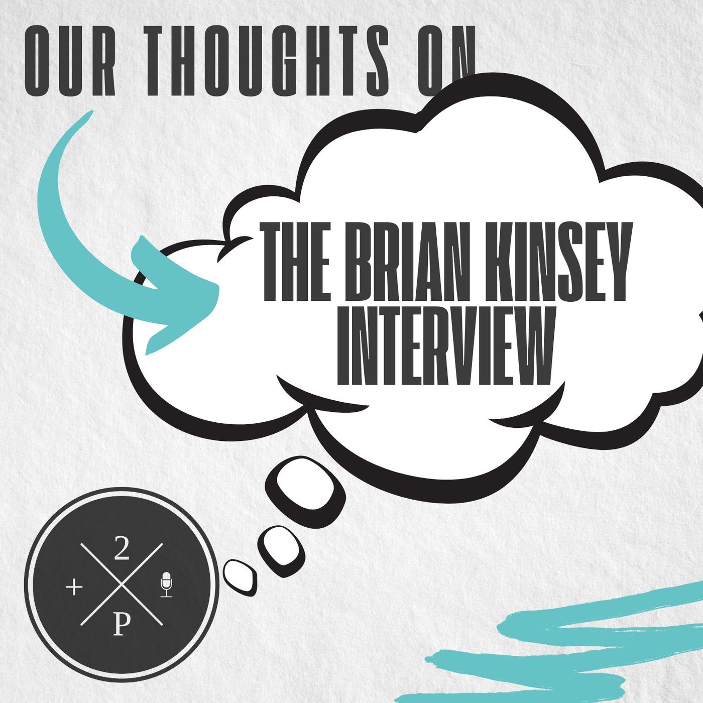 cover of episode Our Thoughts on the Brian Kinsey Interview