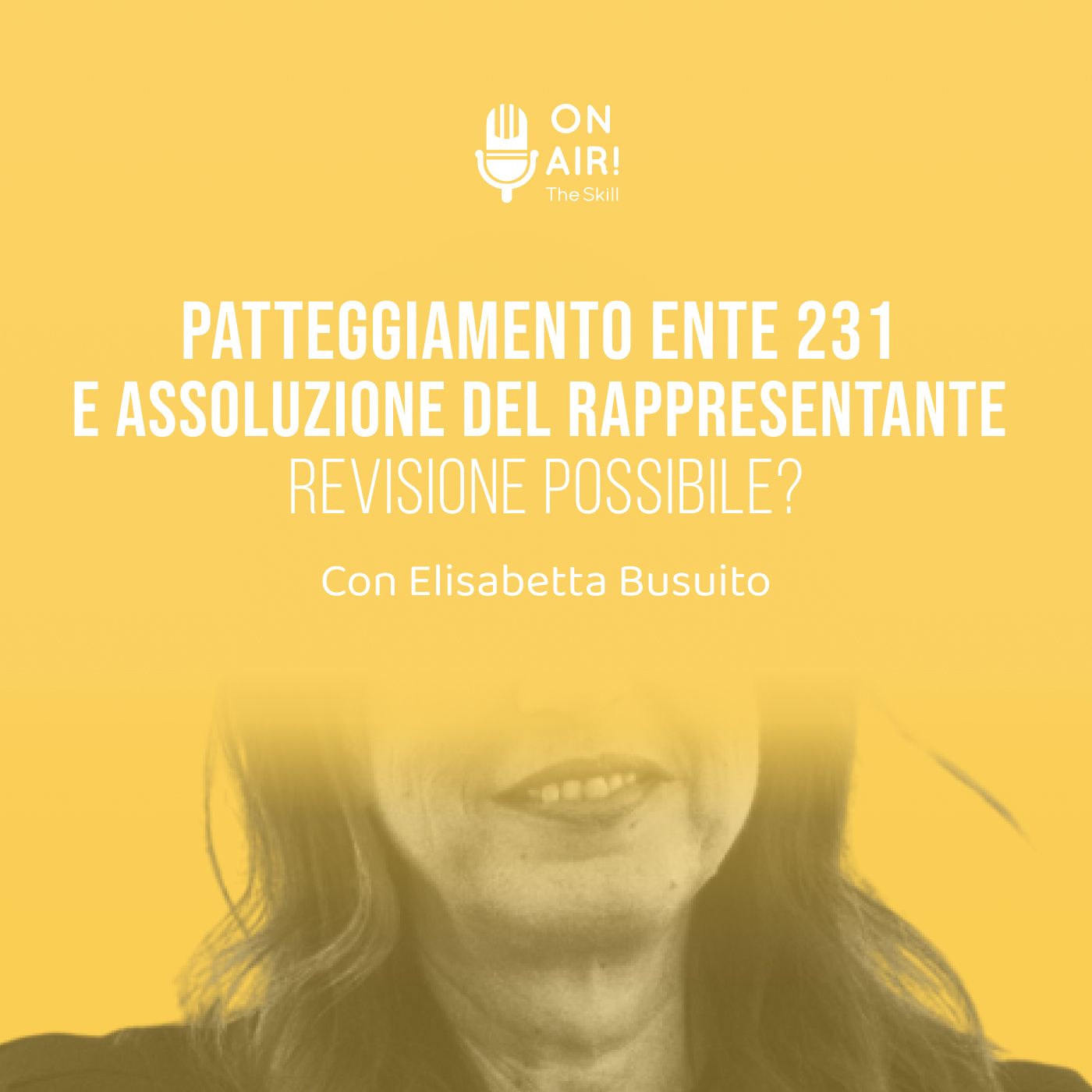 Ep. 159 - Patteggiamento ente 231 e assoluzione del rappresentante: revisione possibile? Con Elisabetta Busuito