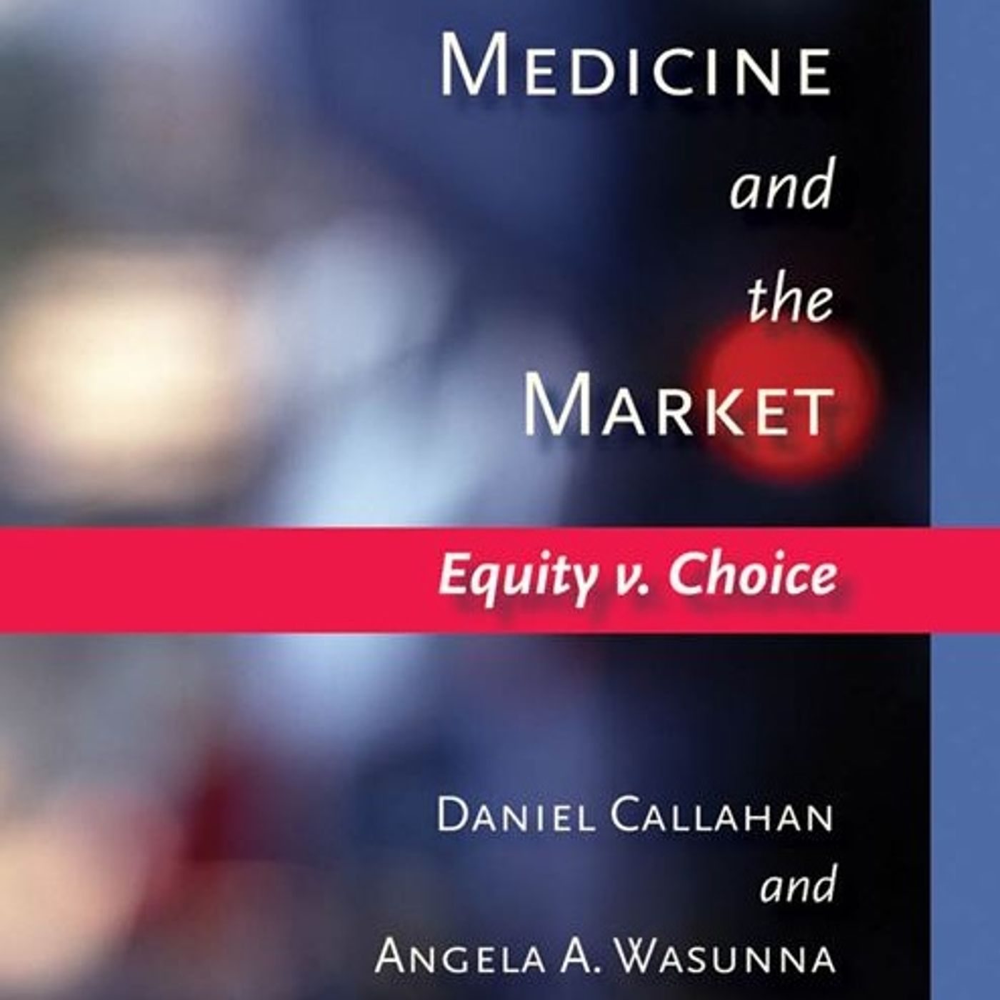 Medicine and the Market: Equity v. Choice
