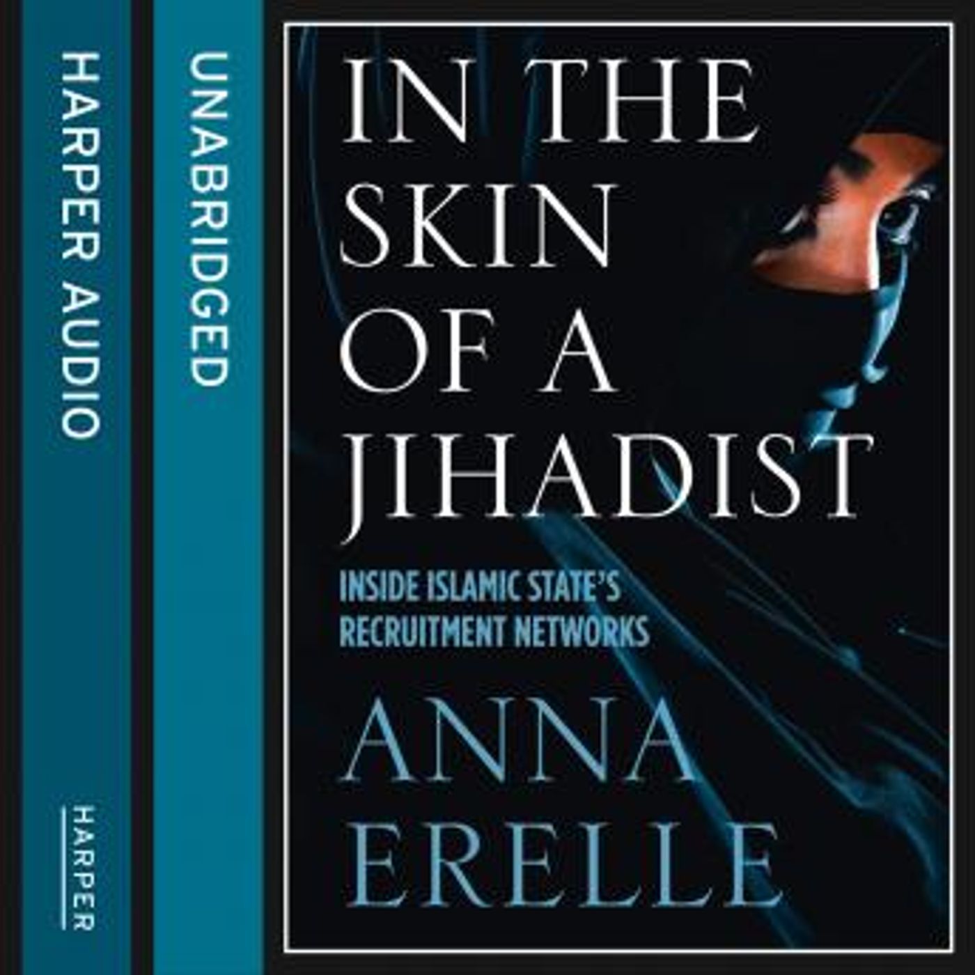 In the Skin of a Jihadist: Inside Islamic State’s Recruitment Networks by Anna Erelle episode artwork