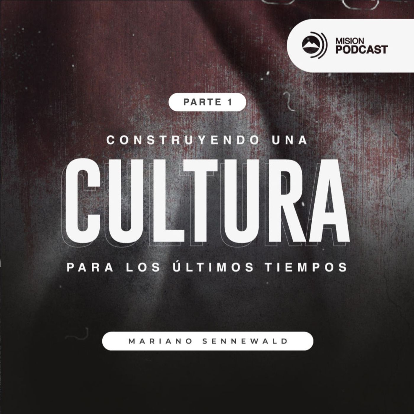 Construyendo una cultura para los últimos tiempos - PARTE 1 | Mariano Sennewald - MISION PODCAST episode artwork