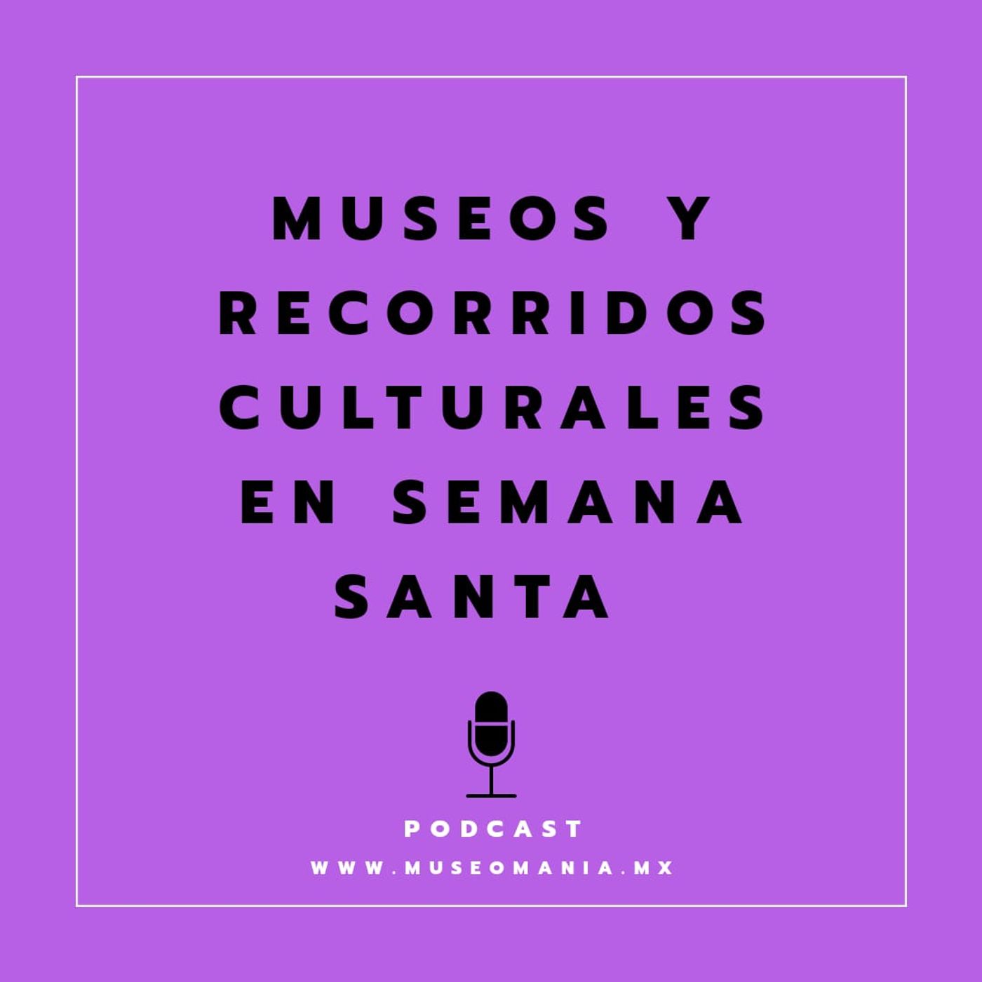 Museos y recorridos culturales en Semana Santa
