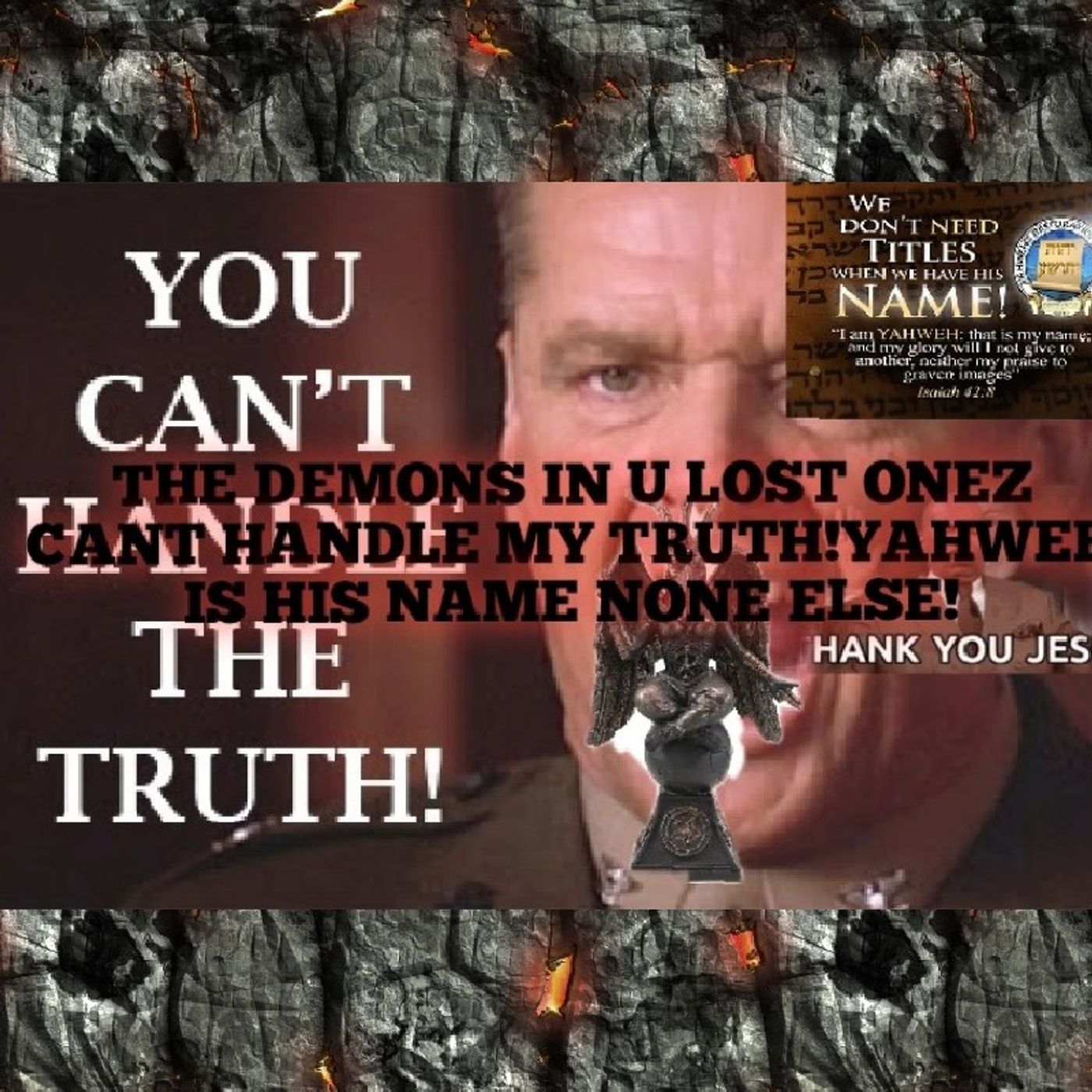 THE DEMONS CANT HANDLE THE REAL TRUTH OF YAHWEH!(THIS FAITH I TEACH IS NOT MENT FOR EVERYONE!I REBUKE U DEMONS!2.3RDS R DONE AND R DEMONS!) episode artwork