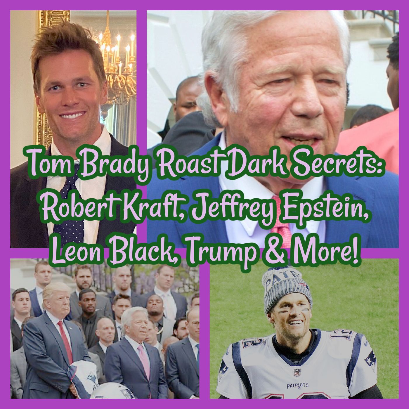 Tom Brady Roast Dark Secrets: Robert Kraft, Jeffrey Epstein, Leon Black, Trump & More!
