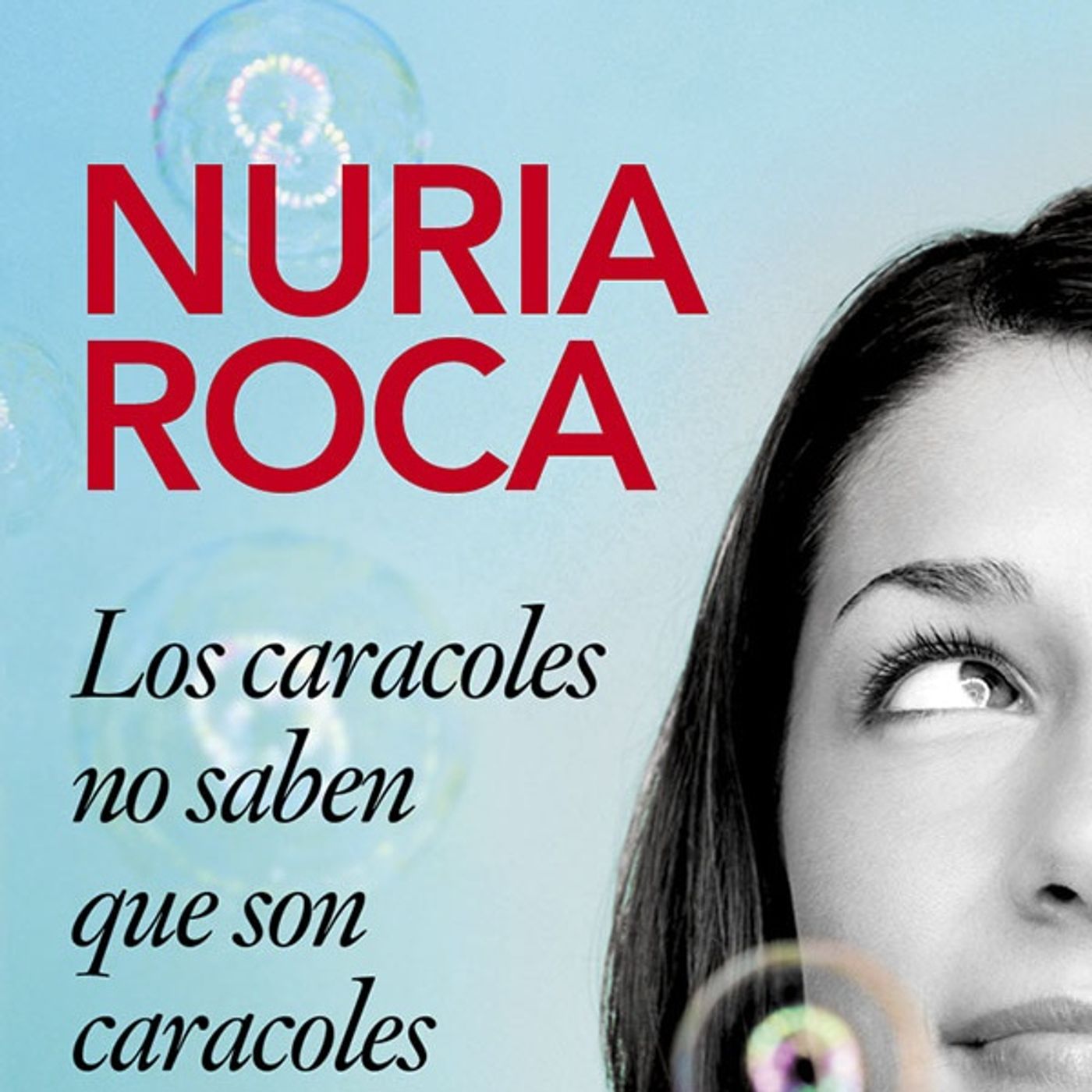 Los caracoles no saben que son caracoles - Nuria Roca