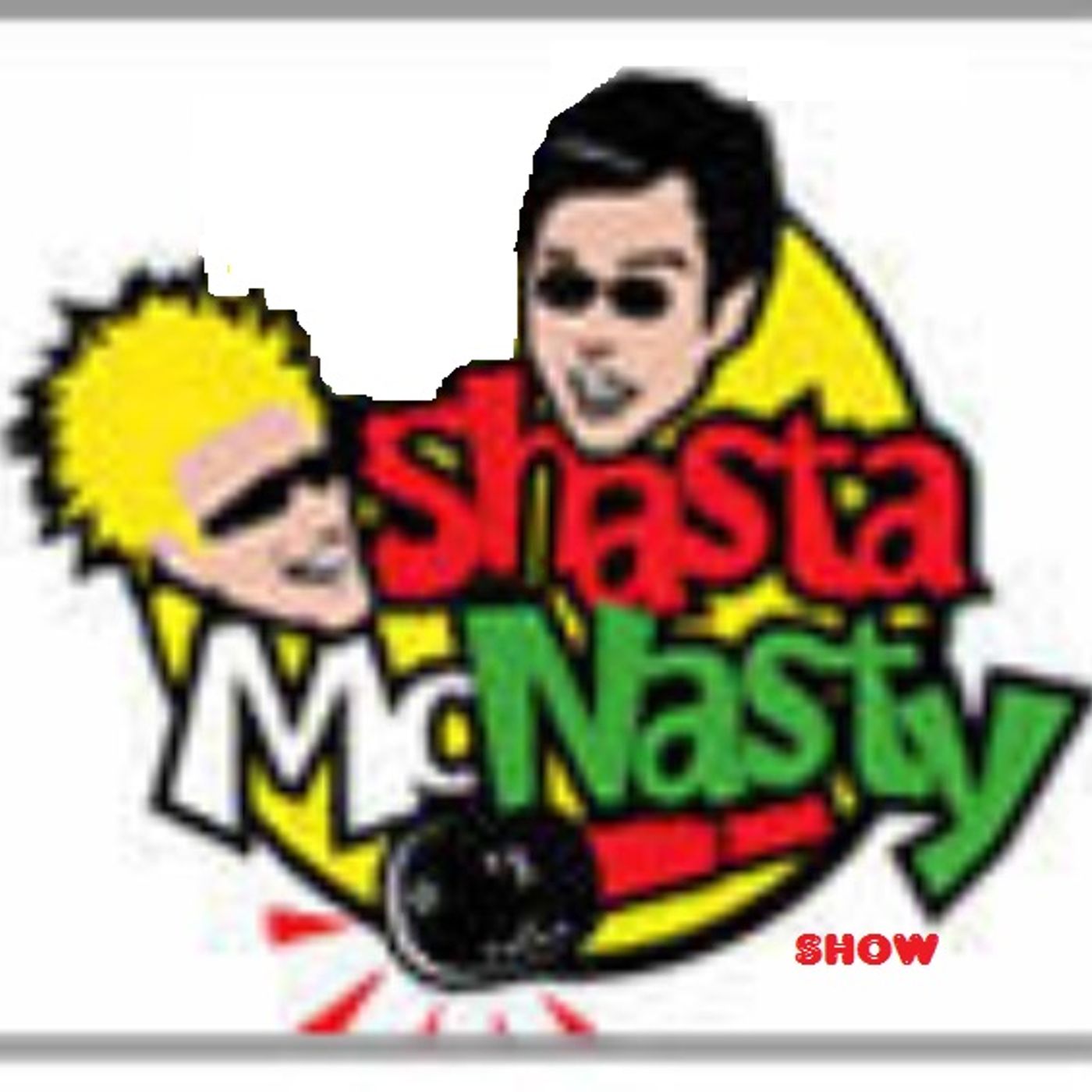 Shasta Mc Nasty Show