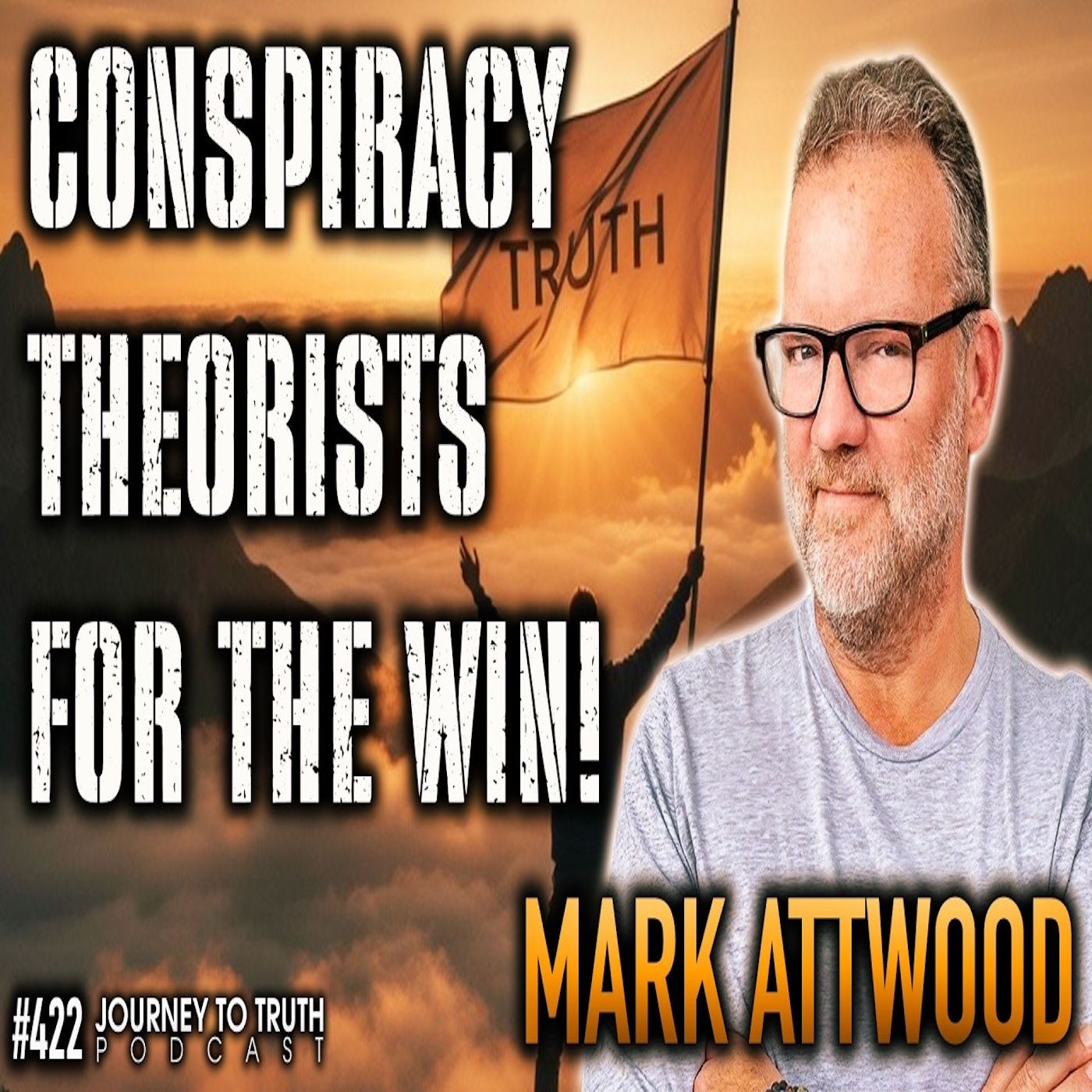 #422 | Mark Attwood | CONSPIRACY THEORISTS FOR THE WIN! | Who's Laughing Now?