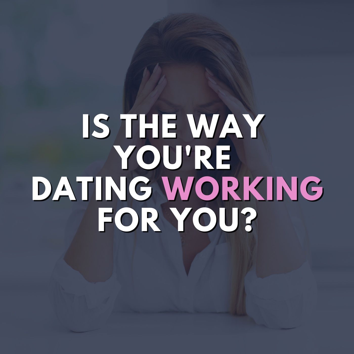 Is the way you're dating working for you?