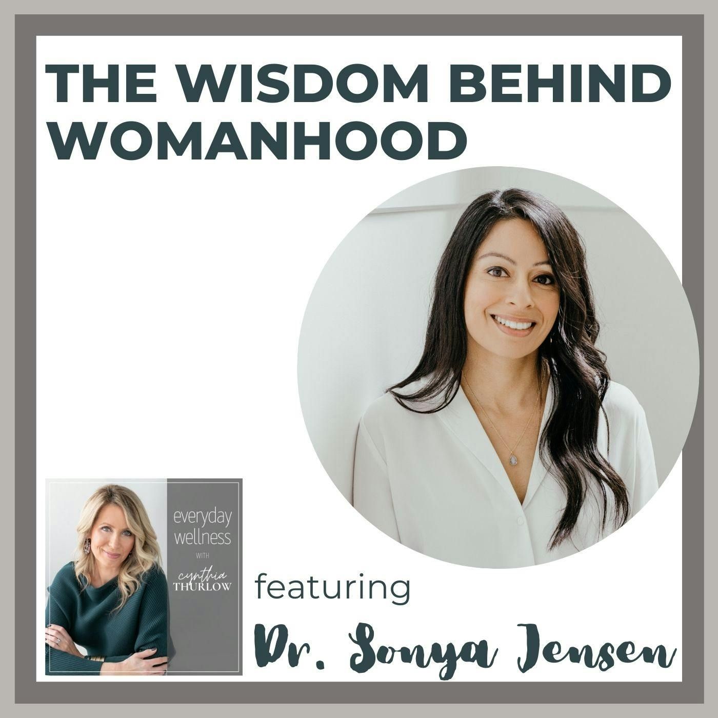 Ep. 189 The Wisdom Behind Womanhood with Dr. Sonya Jensen