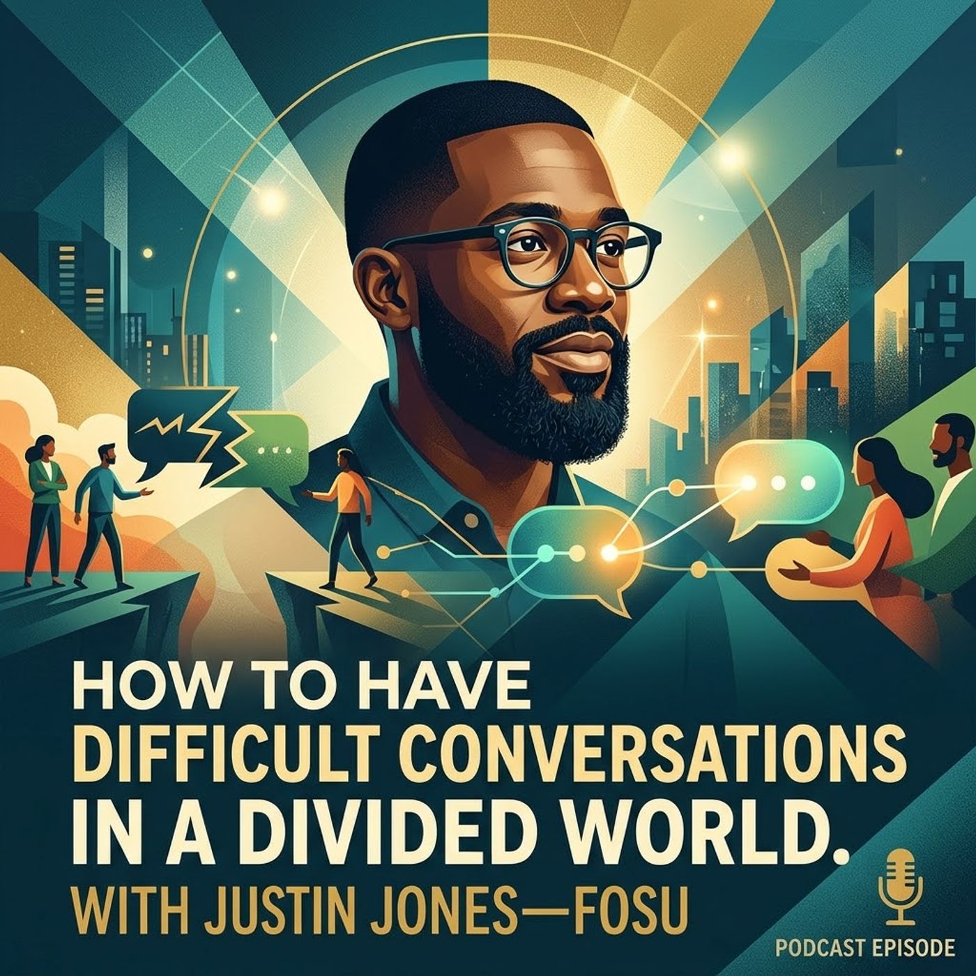 How to Have Difficult Conversations in a Divided World. With Justin Jones-Fosu episode artwork
