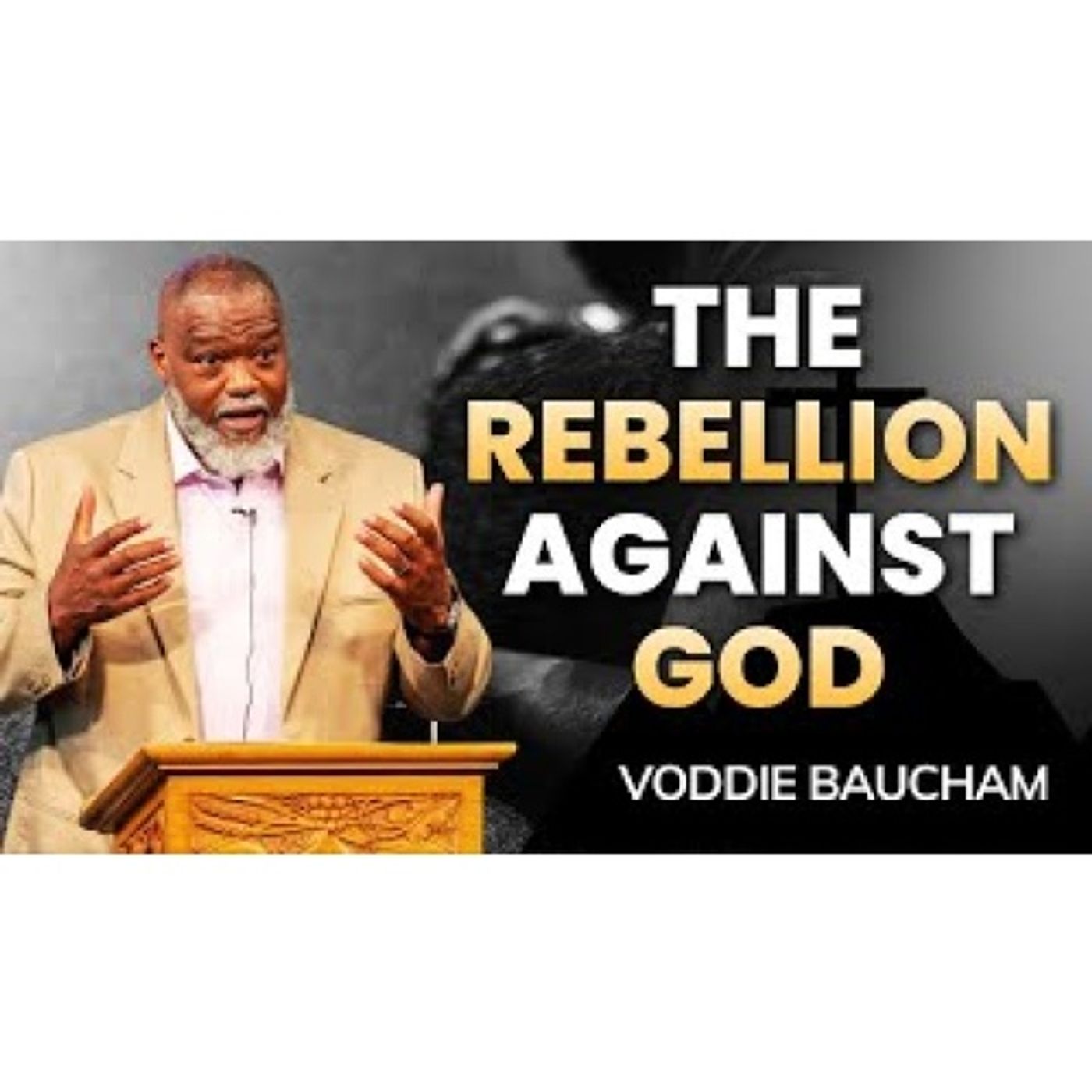 Voddie Baucham - The One Who Opposes God Has Appeared