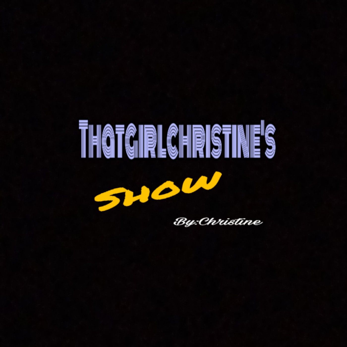 THATgirlCHRISTINE's show THATgirlCHRISTINE's show