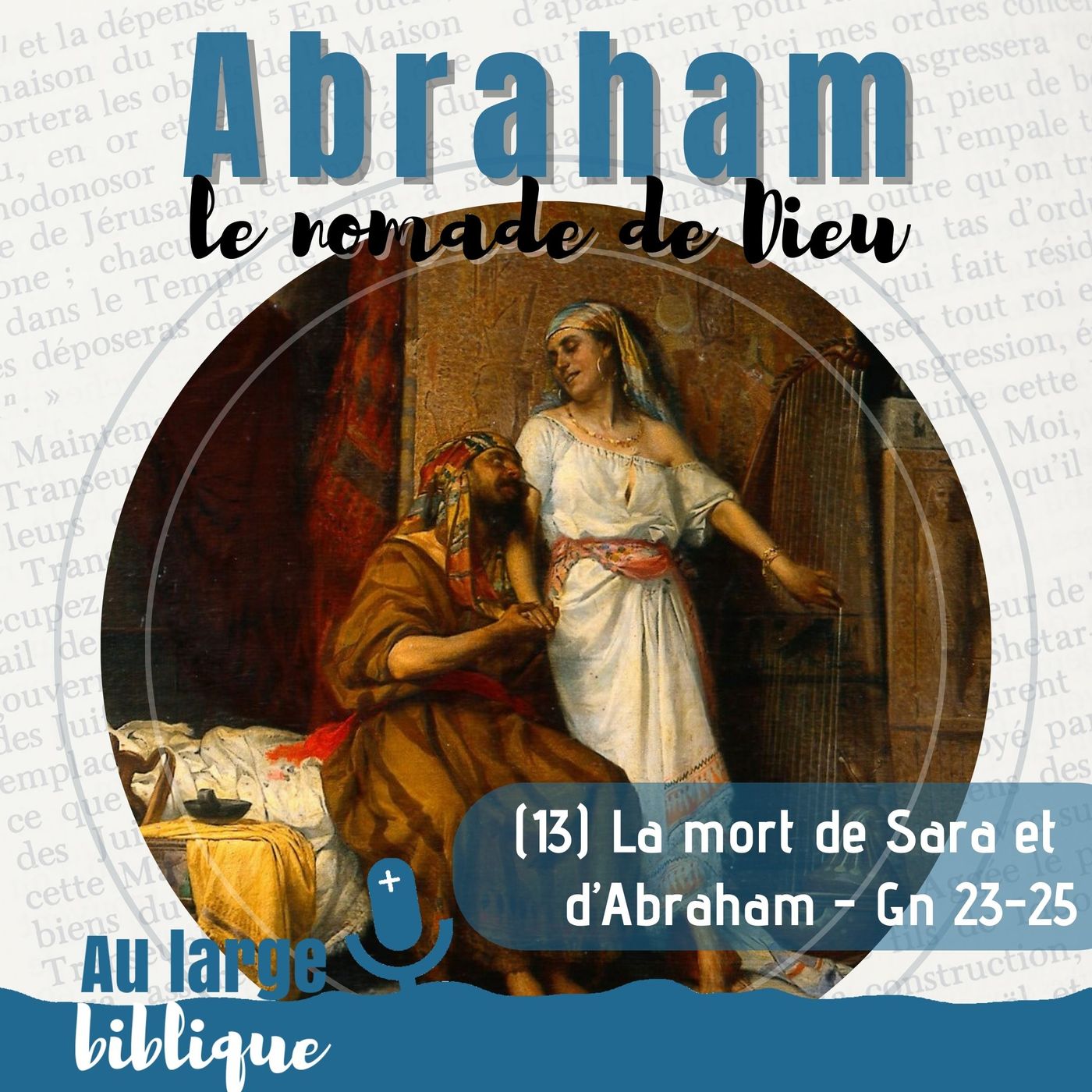 #332 Abraham, le nomade de Dieu (13) La mort de Sara et d’Abraham - Gn 23-25