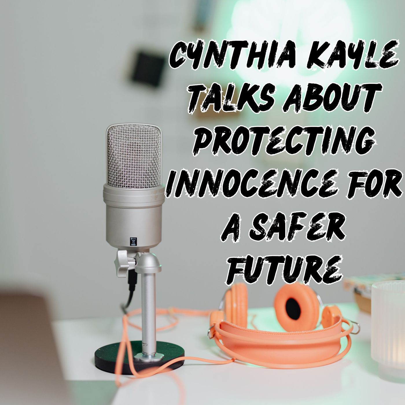 Cynthia Kayle Talks About Protecting Innocence For A Safer Future episode artwork
