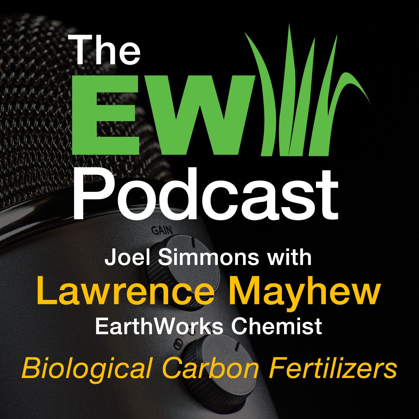 The EW Podcast - Joel Simmons with Lawrence Mayhew - Biological Carbon Fertilizers