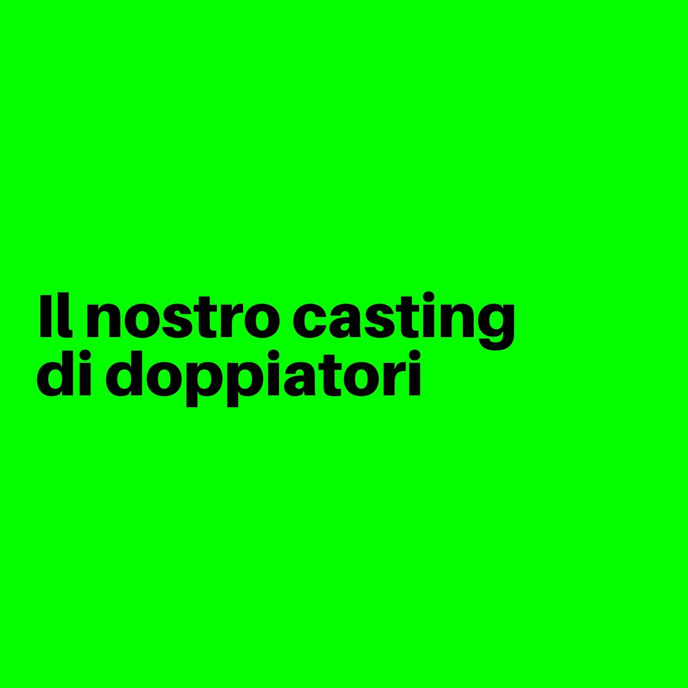 Il nostro casting di doppiatori episode artwork