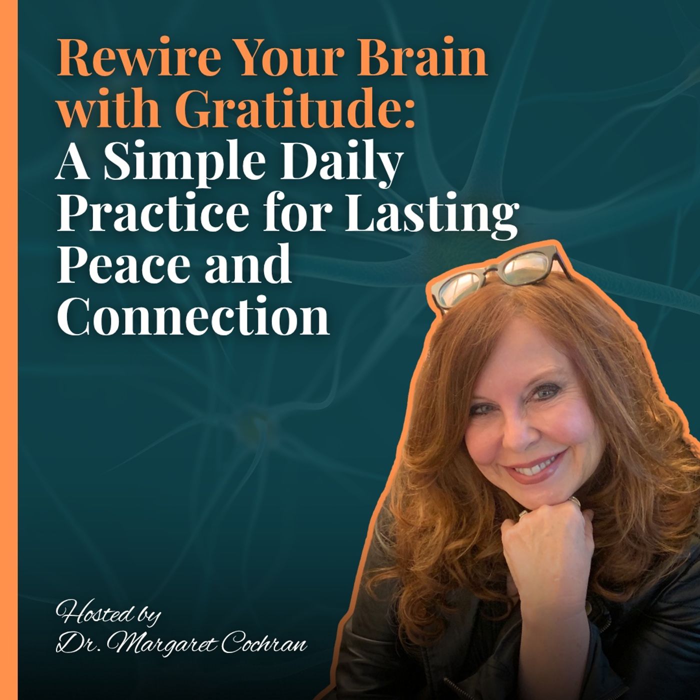 Rewire Your Brain with Gratitude: A Simple Daily Practice for Lasting Peace and Connection Rewire Your Brain with Gratitude: A Simple Daily Practice for Lasting Peace and Connection