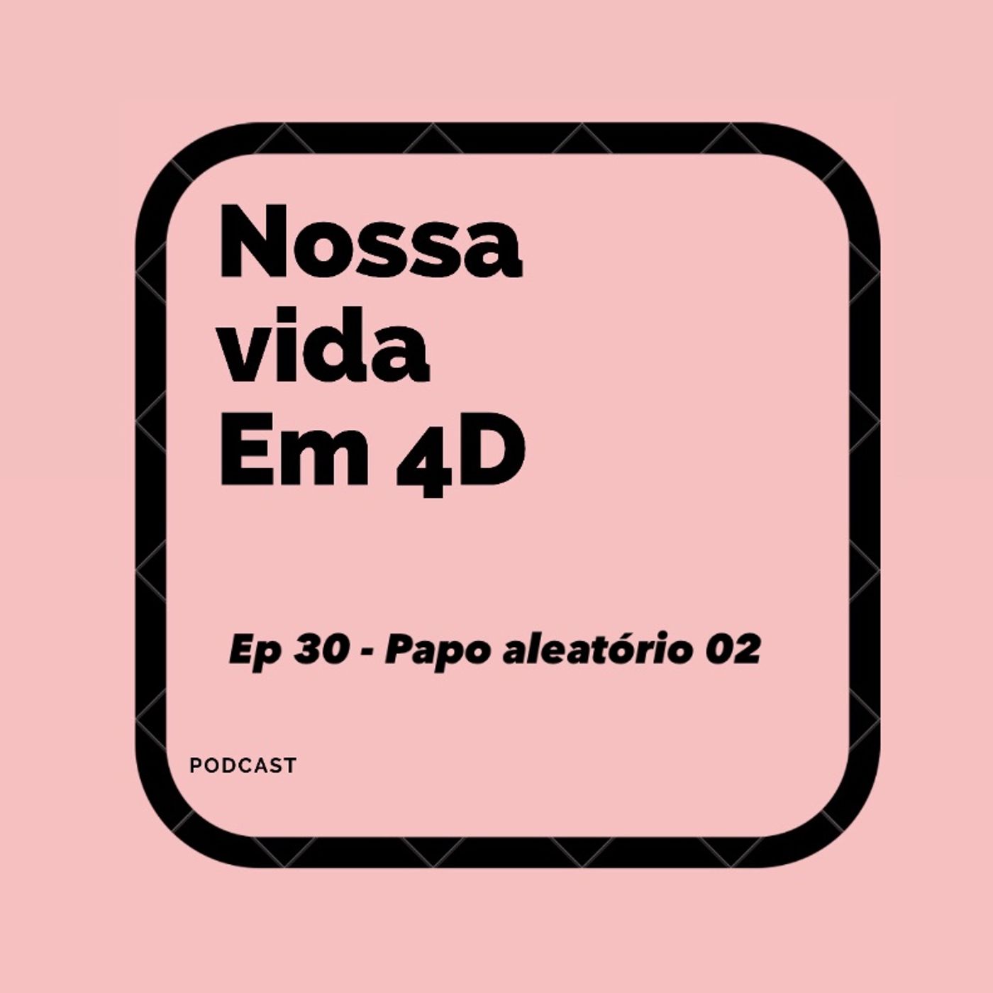 Nossa Vida em 4D